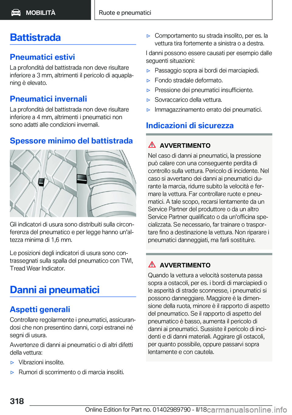 BMW M5 2018  Libretti Di Uso E manutenzione (in Italian) �B�a�t�t�i�s�t�r�a�d�a
�P�n�e�u�m�a�t�i�c�i��e�s�t�i�v�i�L�a� �p�r�o�f�o�n�d�i�t�à� �d�e�l� �b�a�t�t�i�s�t�r�a�d�a� �n�o�n� �d�e�v�e� �r�i�s�u�l�t�a�r�e
�i�n�f�e�r�i�o�r�e� �a� �3� �m�m�,� �a�l�t�r�