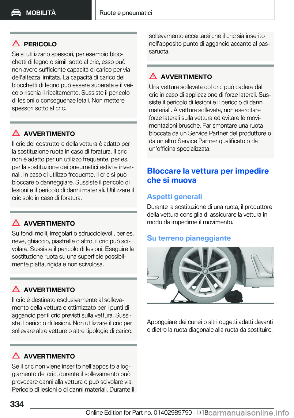 BMW M5 2018  Libretti Di Uso E manutenzione (in Italian) �P�E�R�I�C�O�L�O
�S�e� �s�i� �u�t�i�l�i�z�z�a�n�o� �s�p�e�s�s�o�r�i�,� �p�e�r� �e�s�e�m�p�i�o� �b�l�o�cª �c�h�e�t�t�i� �d�i� �l�e�g�n�o� �o� �s�i�m�i�l�i� �s�o�t�t�o� �a�l� �c�r�i�c�,� �e�s�s�o� �p�