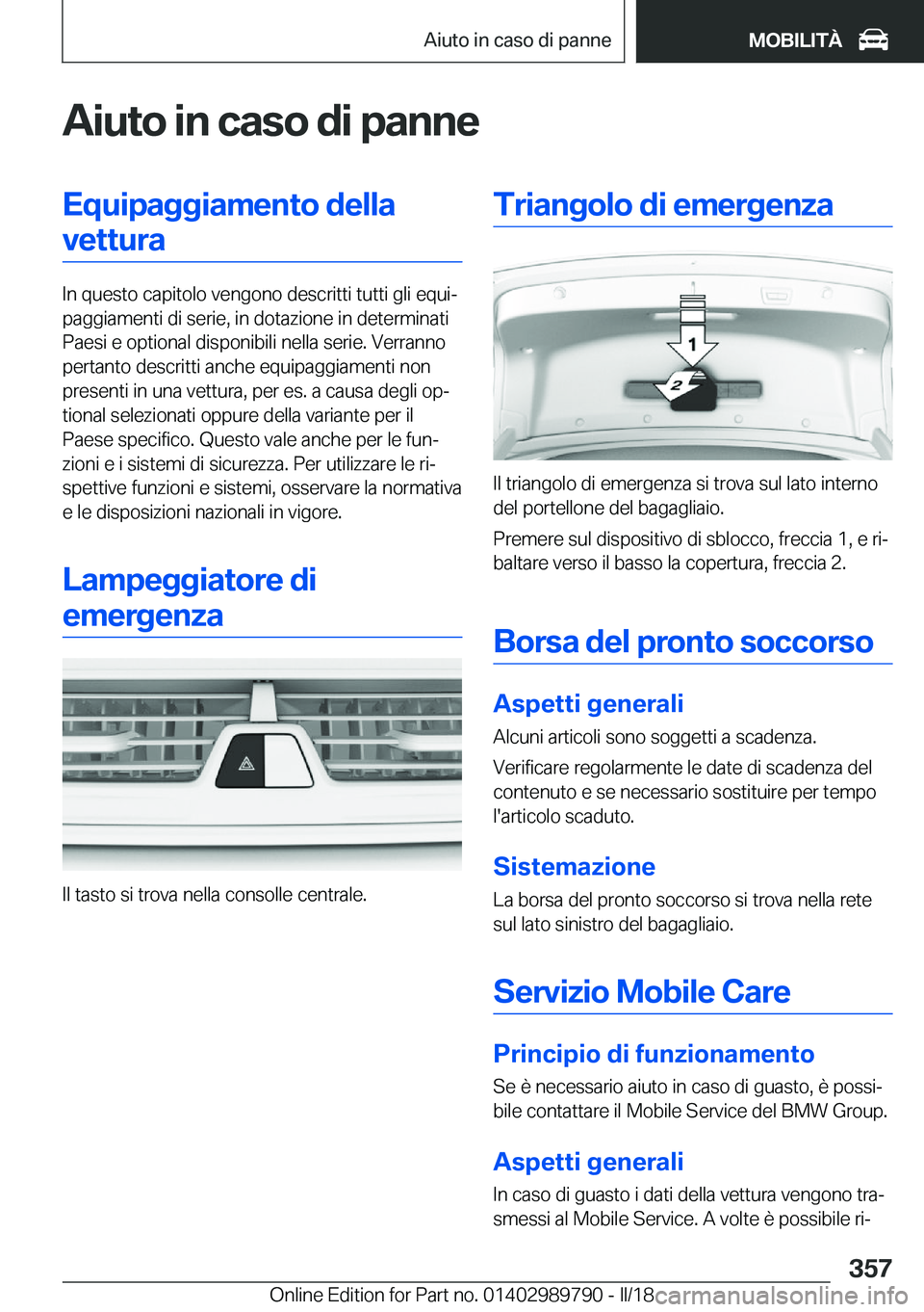 BMW M5 2018  Libretti Di Uso E manutenzione (in Italian) �A�i�u�t�o��i�n��c�a�s�o��d�i��p�a�n�n�e�E�q�u�i�p�a�g�g�i�a�m�e�n�t�o��d�e�l�l�a�v�e�t�t�u�r�a
�I�n� �q�u�e�s�t�o� �c�a�p�i�t�o�l�o� �v�e�n�g�o�n�o� �d�e�s�c�r�i�t�t�i� �t�u�t�t�i� �g�l�i� �e�q�