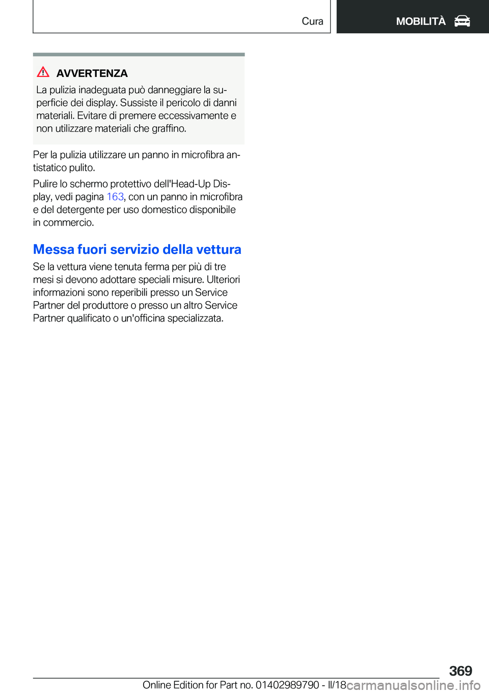 BMW M5 2018  Libretti Di Uso E manutenzione (in Italian) �A�V�V�E�R�T�E�N�Z�A
�L�a� �p�u�l�i�z�i�a� �i�n�a�d�e�g�u�a�t�a� �p�u�ò� �d�a�n�n�e�g�g�i�a�r�e� �l�a� �s�uª
�p�e�r�f�i�c�i�e� �d�e�i� �d�i�s�p�l�a�y�.� �S�u�s�s�i�s�t�e� �i�l� �p�e�r�i�c�o�l�o� �d