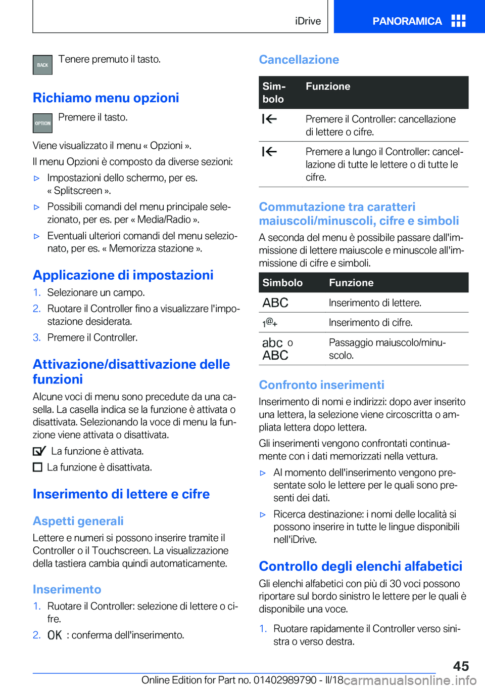 BMW M5 2018  Libretti Di Uso E manutenzione (in Italian) �T�e�n�e�r�e� �p�r�e�m�u�t�o� �i�l� �t�a�s�t�o�.
�R�i�c�h�i�a�m�o��m�e�n�u��o�p�z�i�o�n�i �P�r�e�m�e�r�e� �i�l� �t�a�s�t�o�.
�V�i�e�n�e� �v�i�s�u�a�l�i�z�z�a�t�o� �i�l� �m�e�n�u� �«� �O�p�z�i�o�n�i