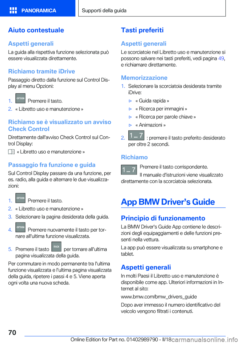 BMW M5 2018  Libretti Di Uso E manutenzione (in Italian) �A�i�u�t�o��c�o�n�t�e�s�t�u�a�l�e
�A�s�p�e�t�t�i��g�e�n�e�r�a�l�i
�L�a� �g�u�i�d�a� �a�l�l�a� �r�i�s�p�e�t�t�i�v�a� �f�u�n�z�i�o�n�e� �s�e�l�e�z�i�o�n�a�t�a� �p�u�ò
�e�s�s�e�r�e� �v�i�s�u�a�l�i�z�z