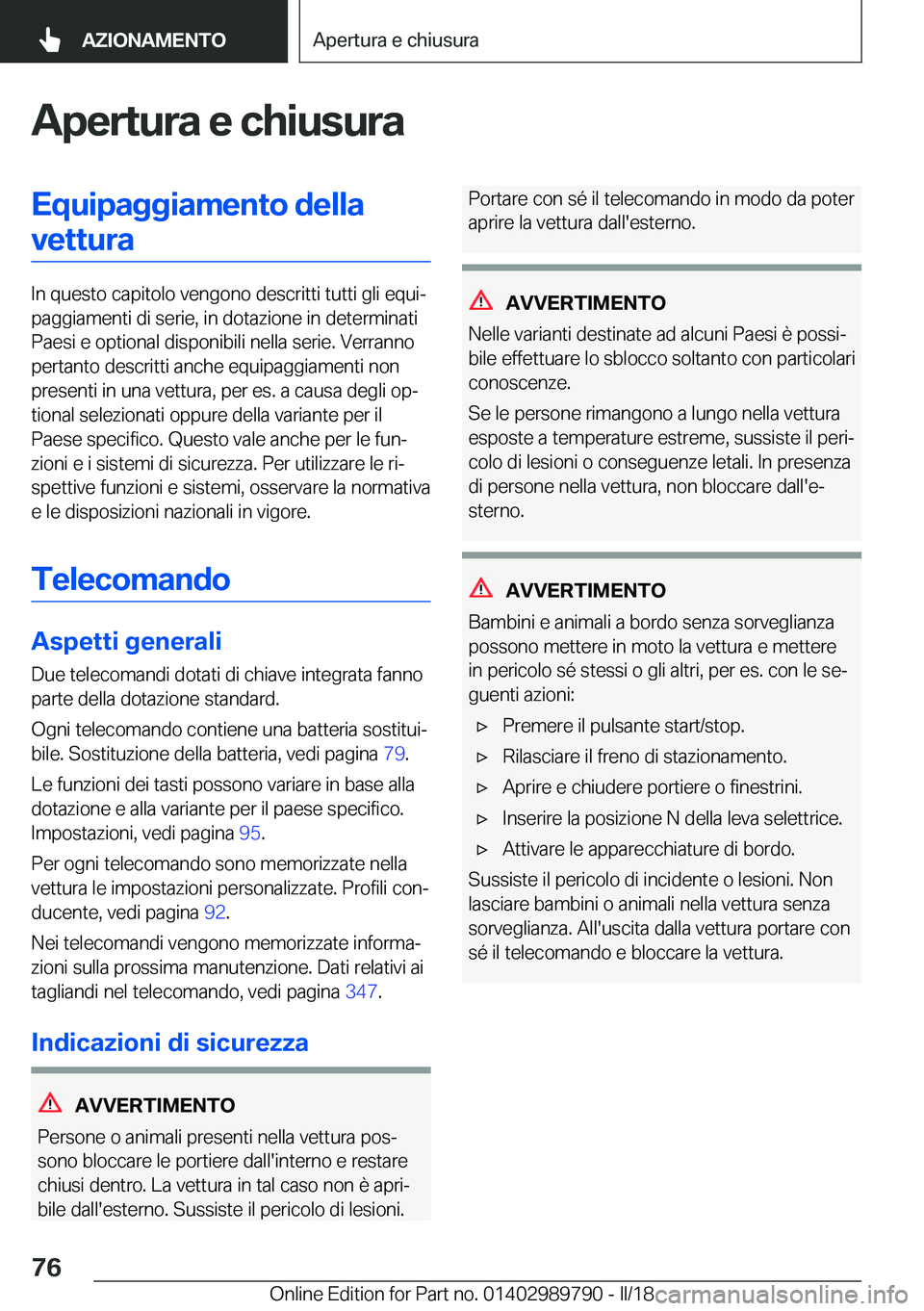 BMW M5 2018  Libretti Di Uso E manutenzione (in Italian) �A�p�e�r�t�u�r�a��e��c�h�i�u�s�u�r�a�E�q�u�i�p�a�g�g�i�a�m�e�n�t�o��d�e�l�l�a�v�e�t�t�u�r�a
�I�n� �q�u�e�s�t�o� �c�a�p�i�t�o�l�o� �v�e�n�g�o�n�o� �d�e�s�c�r�i�t�t�i� �t�u�t�t�i� �g�l�i� �e�q�u�iª