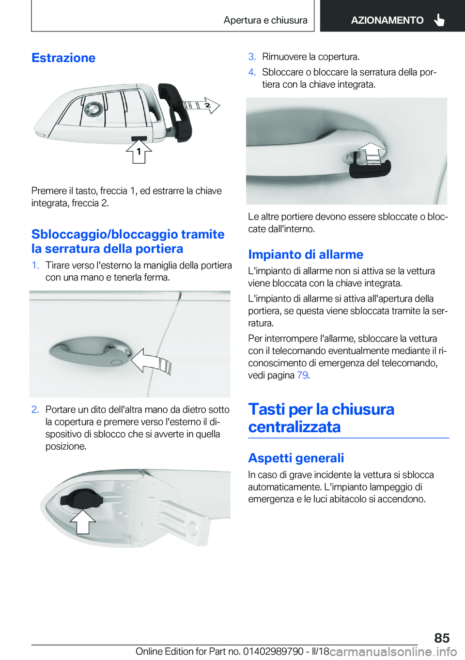 BMW M5 2018  Libretti Di Uso E manutenzione (in Italian) �E�s�t�r�a�z�i�o�n�e
�P�r�e�m�e�r�e� �i�l� �t�a�s�t�o�,� �f�r�e�c�c�i�a� �1�,� �e�d� �e�s�t�r�a�r�r�e� �l�a� �c�h�i�a�v�e�i�n�t�e�g�r�a�t�a�,� �f�r�e�c�c�i�a� �2�.
�S�b�l�o�c�c�a�g�g�i�o�/�b�l�o�c�c�a