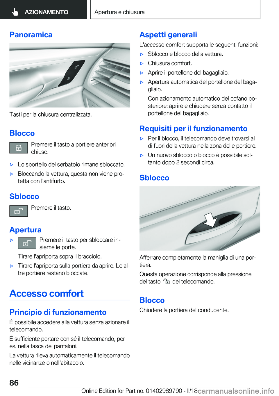 BMW M5 2018  Libretti Di Uso E manutenzione (in Italian) �P�a�n�o�r�a�m�i�c�a
�T�a�s�t�i� �p�e�r� �l�a� �c�h�i�u�s�u�r�a� �c�e�n�t�r�a�l�i�z�z�a�t�a�.
�B�l�o�c�c�o �P�r�e�m�e�r�e� �i�l� �t�a�s�t�o� �a� �p�o�r�t�i�e�r�e� �a�n�t�e�r�i�o�r�i
�c�h�i�u�s�e�.
