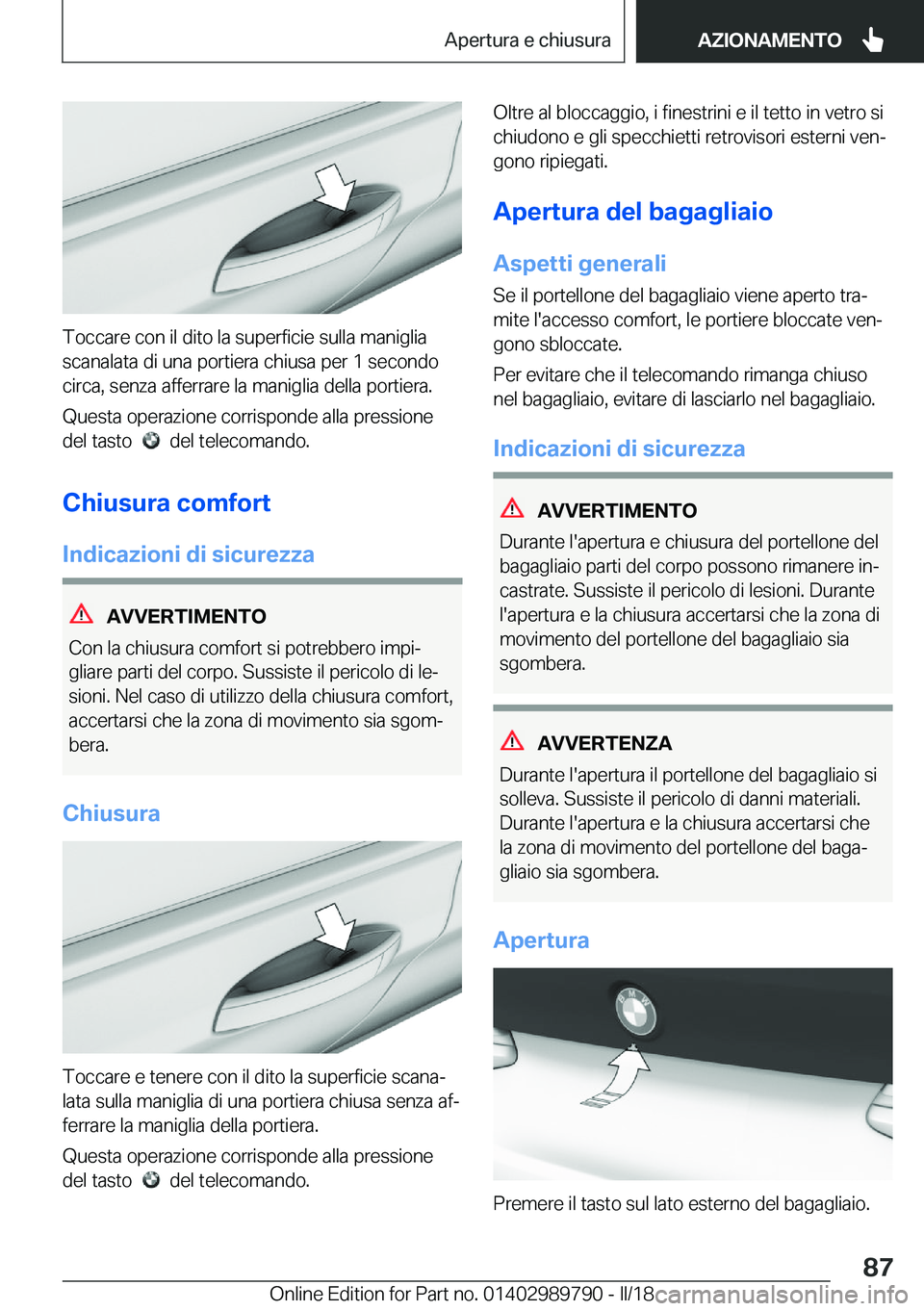 BMW M5 2018  Libretti Di Uso E manutenzione (in Italian) �T�o�c�c�a�r�e� �c�o�n� �i�l� �d�i�t�o� �l�a� �s�u�p�e�r�f�i�c�i�e� �s�u�l�l�a� �m�a�n�i�g�l�i�a
�s�c�a�n�a�l�a�t�a� �d�i� �u�n�a� �p�o�r�t�i�e�r�a� �c�h�i�u�s�a� �p�e�r� �1� �s�e�c�o�n�d�o
�c�i�r�c�a