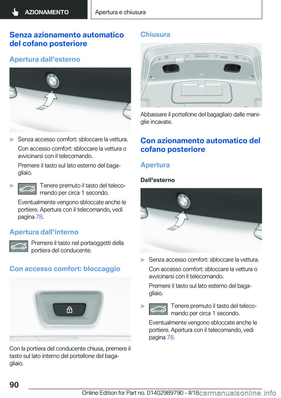 BMW M5 2018  Libretti Di Uso E manutenzione (in Italian) �S�e�n�z�a��a�z�i�o�n�a�m�e�n�t�o��a�u�t�o�m�a�t�i�c�o
�d�e�l��c�o�f�a�n�o��p�o�s�t�e�r�i�o�r�e
�A�p�e�r�t�u�r�a��d�a�l�l�'�e�s�t�e�r�n�o'x�S�e�n�z�a� �a�c�c�e�s�s�o� �c�o�m�f�o�r�t�:� �s