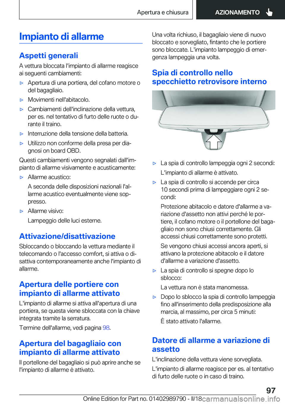BMW M5 2018  Libretti Di Uso E manutenzione (in Italian) �I�m�p�i�a�n�t�o��d�i��a�l�l�a�r�m�e
�A�s�p�e�t�t�i��g�e�n�e�r�a�l�i
�A� �v�e�t�t�u�r�a� �b�l�o�c�c�a�t�a� �l�'�i�m�p�i�a�n�t�o� �d�i� �a�l�l�a�r�m�e� �r�e�a�g�i�s�c�e
�a�i� �s�e�g�u�e�n�t�i� �