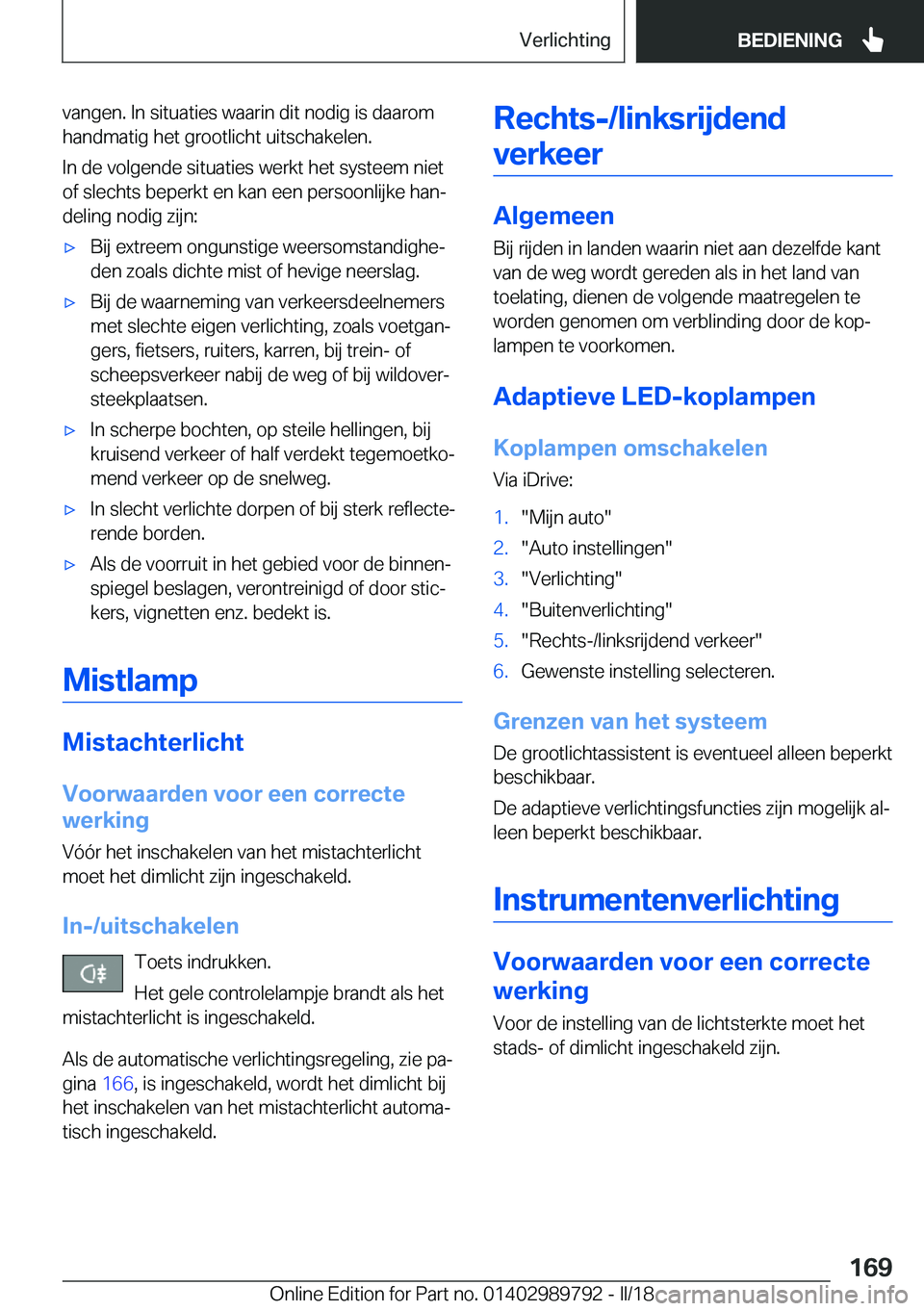 BMW M5 2018  Instructieboekjes (in Dutch) �v�a�n�g�e�n�.� �I�n� �s�i�t�u�a�t�i�e�s� �w�a�a�r�i�n� �d�i�t� �n�o�d�i�g� �i�s� �d�a�a�r�o�m
�h�a�n�d�m�a�t�i�g� �h�e�t� �g�r�o�o�t�l�i�c�h�t� �u�i�t�s�c�h�a�k�e�l�e�n�.
�I�n� �d�e� �v�o�l�g�e�n�d�e