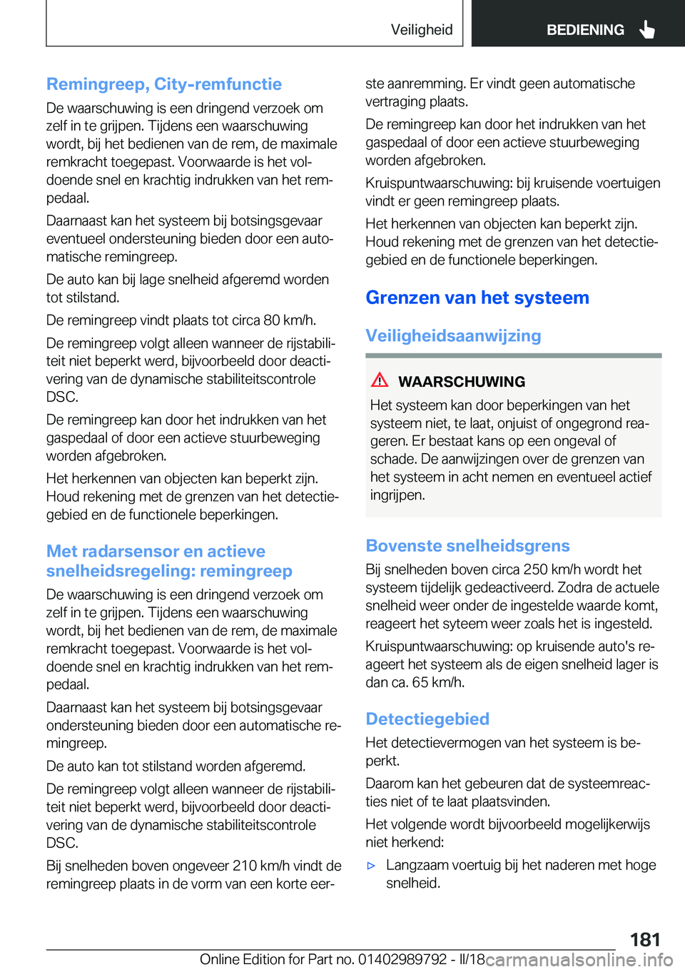 BMW M5 2018  Instructieboekjes (in Dutch) �R�e�m�i�n�g�r�e�e�p�,��C�i�t�y�-�r�e�m�f�u�n�c�t�i�e
�D�e� �w�a�a�r�s�c�h�u�w�i�n�g� �i�s� �e�e�n� �d�r�i�n�g�e�n�d� �v�e�r�z�o�e�k� �o�m
�z�e�l�f� �i�n� �t�e� �g�r�i�j�p�e�n�.� �T�i�j�d�e�n�s� �e�e
