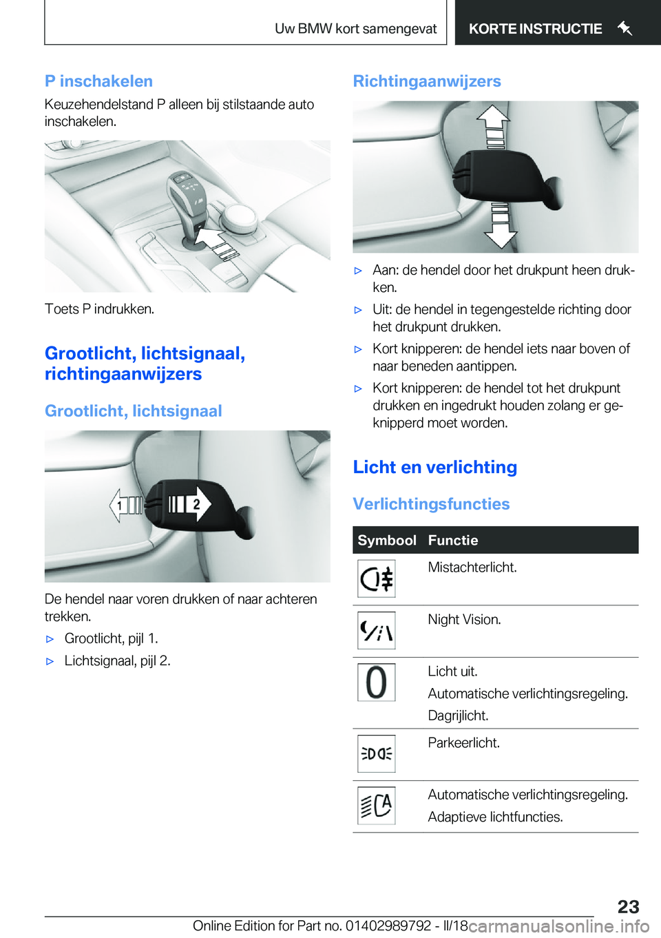 BMW M5 2018  Instructieboekjes (in Dutch) �P��i�n�s�c�h�a�k�e�l�e�n�K�e�u�z�e�h�e�n�d�e�l�s�t�a�n�d� �P� �a�l�l�e�e�n� �b�i�j� �s�t�i�l�s�t�a�a�n�d�e� �a�u�t�o�i�n�s�c�h�a�k�e�l�e�n�.
�T�o�e�t�s� �P� �i�n�d�r�u�k�k�e�n�.
�G�r�o�o�t�l�i�c�h�t