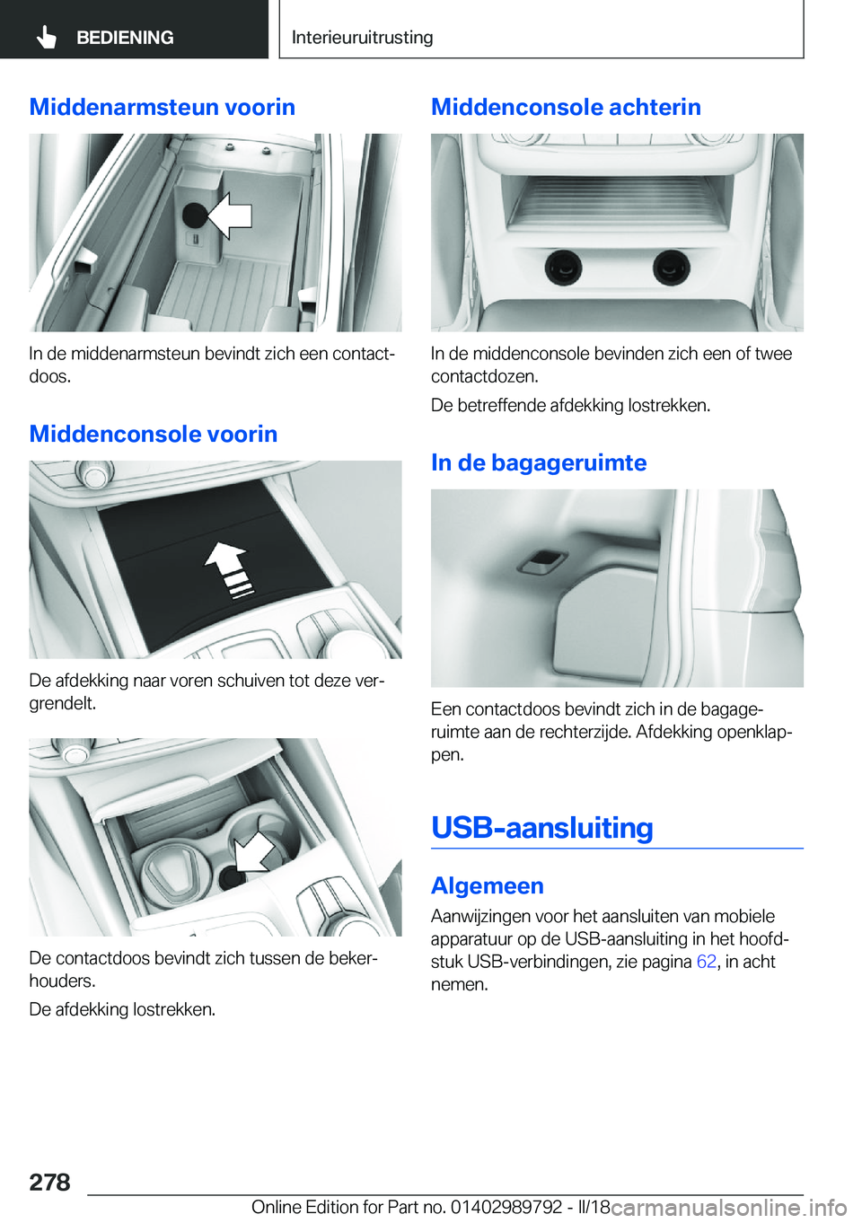 BMW M5 2018  Instructieboekjes (in Dutch) �M�i�d�d�e�n�a�r�m�s�t�e�u�n��v�o�o�r�i�n
�I�n� �d�e� �m�i�d�d�e�n�a�r�m�s�t�e�u�n� �b�e�v�i�n�d�t� �z�i�c�h� �e�e�n� �c�o�n�t�a�c�tj
�d�o�o�s�.
�M�i�d�d�e�n�c�o�n�s�o�l�e��v�o�o�r�i�n
�D�e� �a�f�d