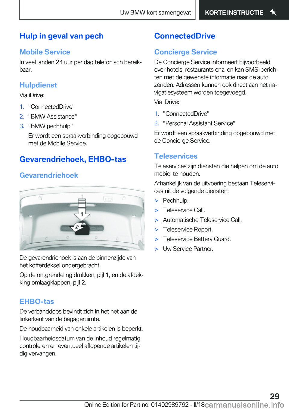 BMW M5 2018  Instructieboekjes (in Dutch) �H�u�l�p��i�n��g�e�v�a�l��v�a�n��p�e�c�h
�M�o�b�i�l�e��S�e�r�v�i�c�e �I�n� �v�e�e�l� �l�a�n�d�e�n� �2�4� �u�u�r� �p�e�r� �d�a�g� �t�e�l�e�f�o�n�i�s�c�h� �b�e�r�e�i�kj�b�a�a�r�.
�H�u�l�p�d�i�e�n�