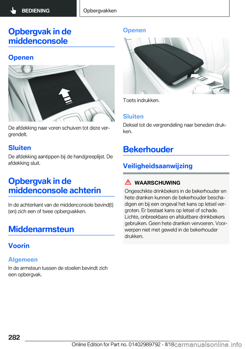BMW M5 2018  Instructieboekjes (in Dutch) �O�p�b�e�r�g�v�a�k��i�n��d�e�m�i�d�d�e�n�c�o�n�s�o�l�e
�O�p�e�n�e�n
�D�e� �a�f�d�e�k�k�i�n�g� �n�a�a�r� �v�o�r�e�n� �s�c�h�u�i�v�e�n� �t�o�t� �d�e�z�e� �v�e�rj
�g�r�e�n�d�e�l�t�.
�S�l�u�i�t�e�n
�D�