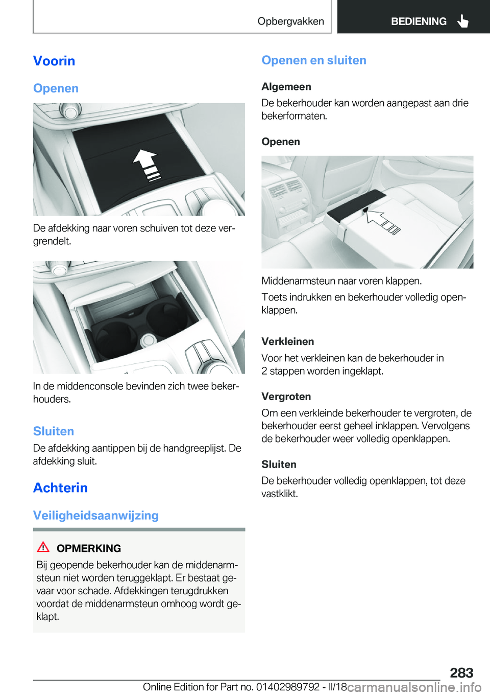 BMW M5 2018  Instructieboekjes (in Dutch) �V�o�o�r�i�n�O�p�e�n�e�n
�D�e� �a�f�d�e�k�k�i�n�g� �n�a�a�r� �v�o�r�e�n� �s�c�h�u�i�v�e�n� �t�o�t� �d�e�z�e� �v�e�rj
�g�r�e�n�d�e�l�t�.
�I�n� �d�e� �m�i�d�d�e�n�c�o�n�s�o�l�e� �b�e�v�i�n�d�e�n� �z�i�