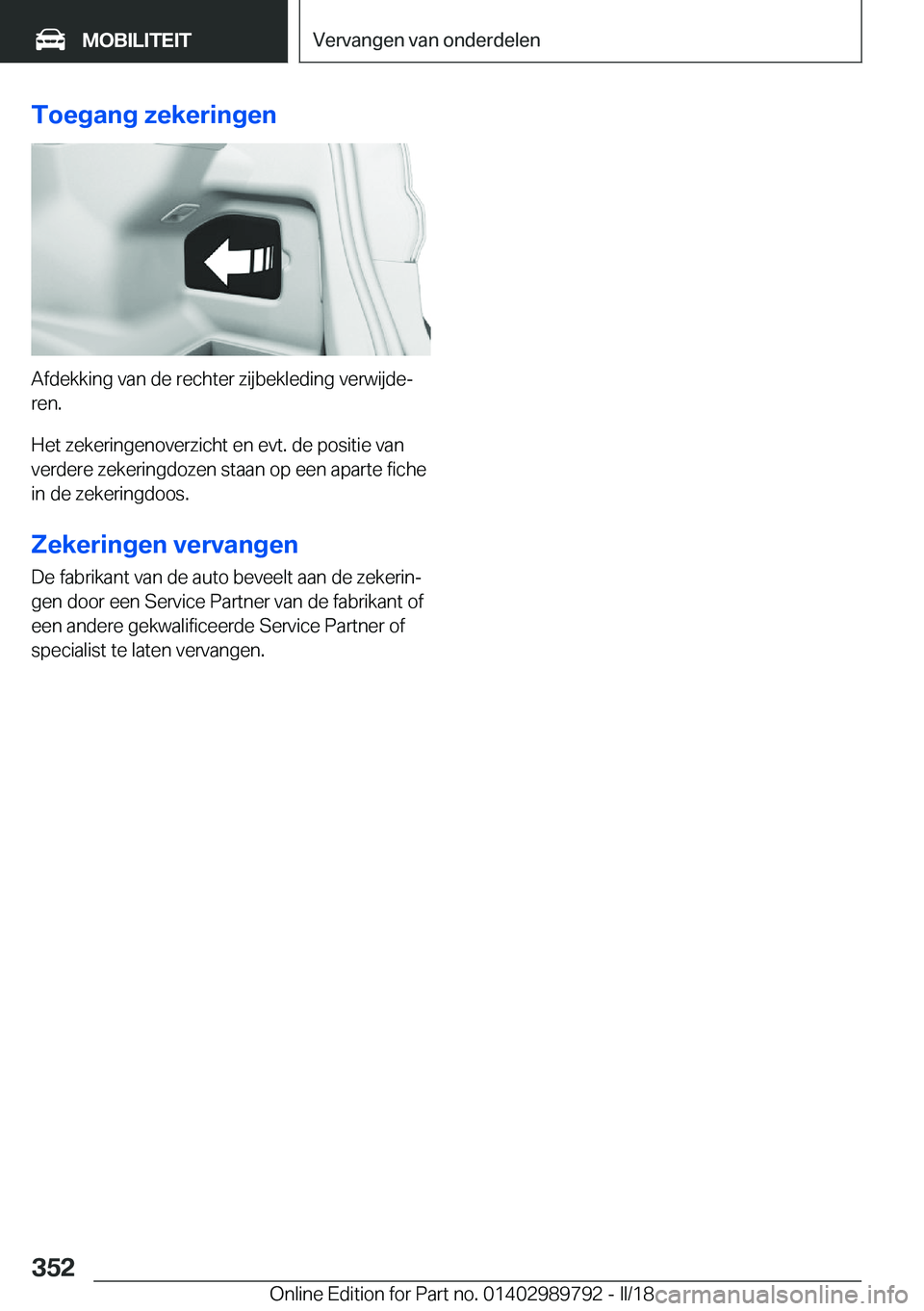 BMW M5 2018  Instructieboekjes (in Dutch) �T�o�e�g�a�n�g��z�e�k�e�r�i�n�g�e�n
�A�f�d�e�k�k�i�n�g� �v�a�n� �d�e� �r�e�c�h�t�e�r� �z�i�j�b�e�k�l�e�d�i�n�g� �v�e�r�w�i�j�d�ej�r�e�n�.
�H�e�t� �z�e�k�e�r�i�n�g�e�n�o�v�e�r�z�i�c�h�t� �e�n� �e�v�t