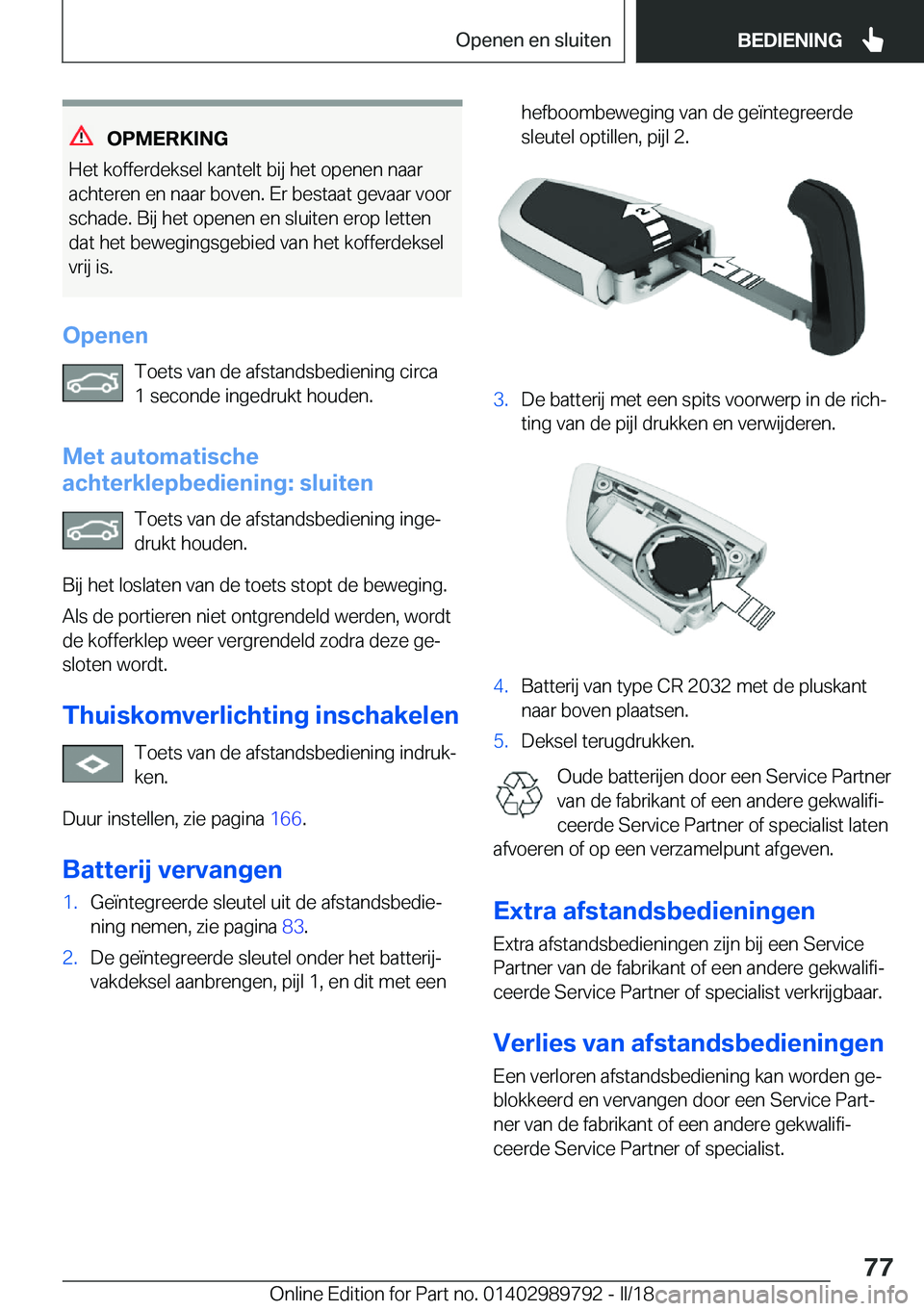 BMW M5 2018  Instructieboekjes (in Dutch) �O�P�M�E�R�K�I�N�G
�H�e�t� �k�o�f�f�e�r�d�e�k�s�e�l� �k�a�n�t�e�l�t� �b�i�j� �h�e�t� �o�p�e�n�e�n� �n�a�a�r �a�c�h�t�e�r�e�n� �e�n� �n�a�a�r� �b�o�v�e�n�.� �E�r� �b�e�s�t�a�a�t� �g�e�v�a�a�r� �v�o�o�r