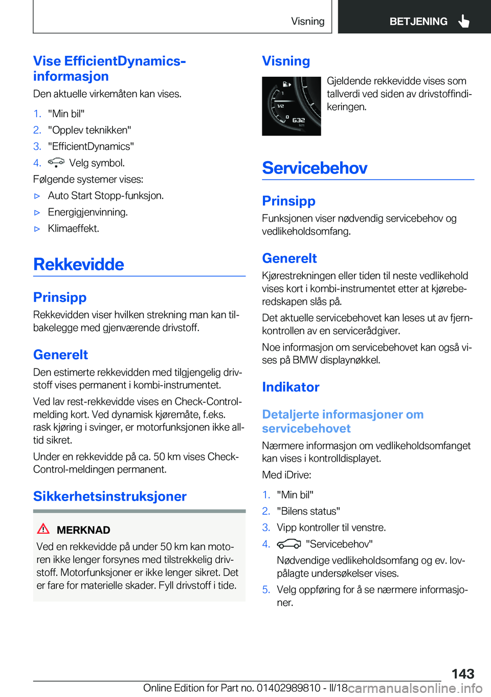 BMW M5 2018  InstruksjonsbØker (in Norwegian) �V�i�s�e��E�f�f�i�c�i�e�n�t�D�y�n�a�m�i�c�s�-
�i�n�f�o�r�m�a�s�j�o�n
�D�e�n� �a�k�t�u�e�l�l�e� �v�i�r�k�e�m�å�t�e�n� �k�a�n� �v�i�s�e�s�.�1�.�"�M�i�n� �b�i�l�"�2�.�"�O�p�p�l�e�v� �t�e�k�