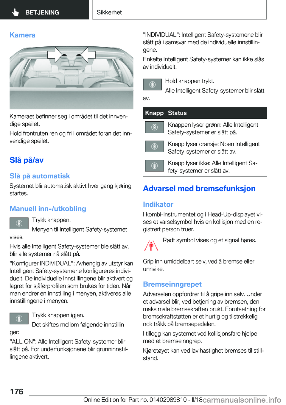 BMW M5 2018  InstruksjonsbØker (in Norwegian) �K�a�m�e�r�a
�K�a�m�e�r�a�e�t� �b�e�f�i�n�n�e�r� �s�e�g� �i� �o�m�r�å�d�e�t� �t�i�l� �d�e�t� �i�n�n�v�e�nj�d�i�g�e� �s�p�e�i�l�e�t�.
�H�o�l�d� �f�r�o�n�t�r�u�t�e�n� �r�e�n� �o�g� �f�r�i� �i� �o�m�r�