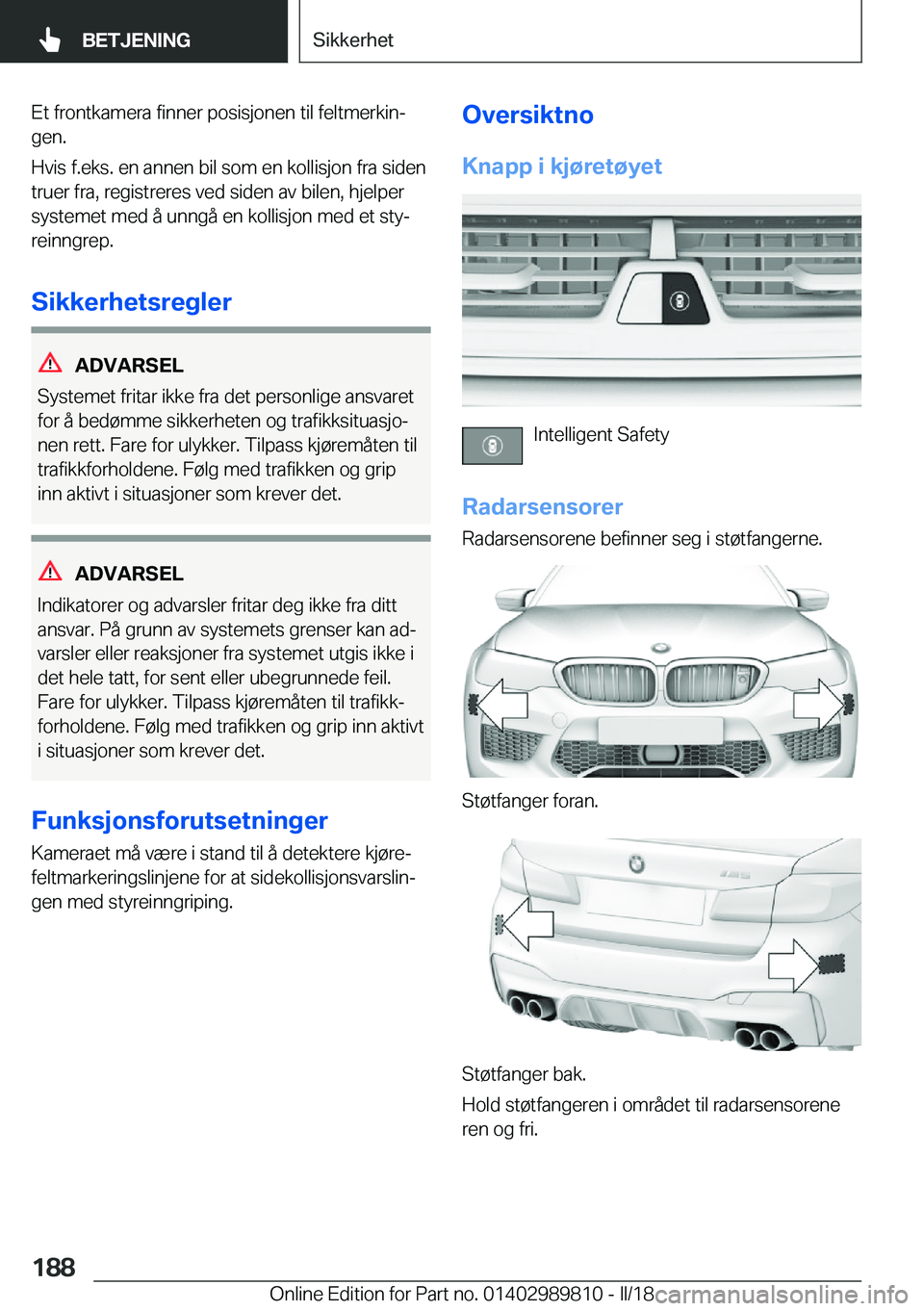 BMW M5 2018  InstruksjonsbØker (in Norwegian) �E�t� �f�r�o�n�t�k�a�m�e�r�a� �f�i�n�n�e�r� �p�o�s�i�s�j�o�n�e�n� �t�i�l� �f�e�l�t�m�e�r�k�i�nj
�g�e�n�.
�H�v�i�s� �f�.�e�k�s�.� �e�n� �a�n�n�e�n� �b�i�l� �s�o�m� �e�n� �k�o�l�l�i�s�j�o�n� �f�r�a� �s