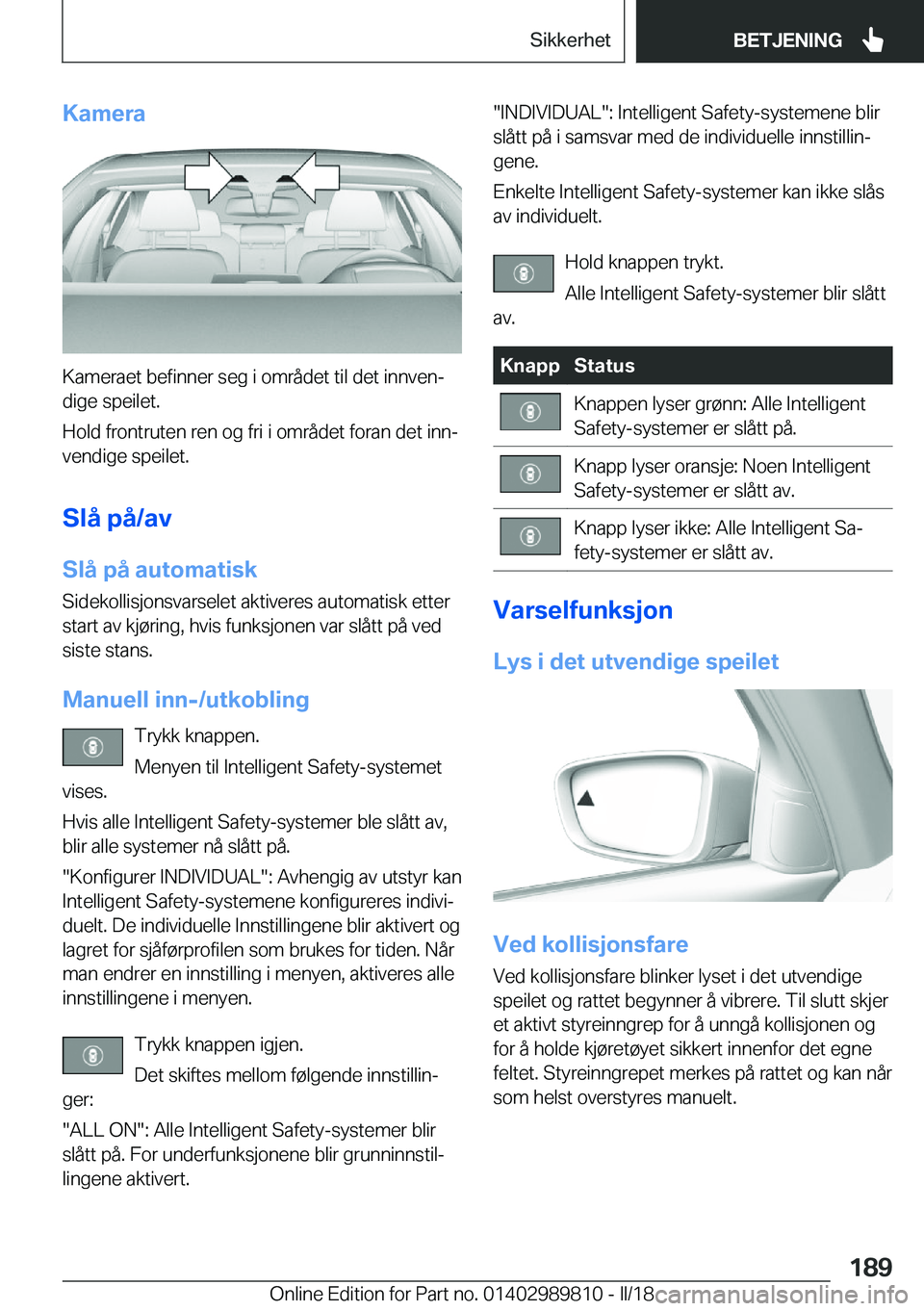 BMW M5 2018  InstruksjonsbØker (in Norwegian) �K�a�m�e�r�a
�K�a�m�e�r�a�e�t� �b�e�f�i�n�n�e�r� �s�e�g� �i� �o�m�r�å�d�e�t� �t�i�l� �d�e�t� �i�n�n�v�e�nj�d�i�g�e� �s�p�e�i�l�e�t�.
�H�o�l�d� �f�r�o�n�t�r�u�t�e�n� �r�e�n� �o�g� �f�r�i� �i� �o�m�r�