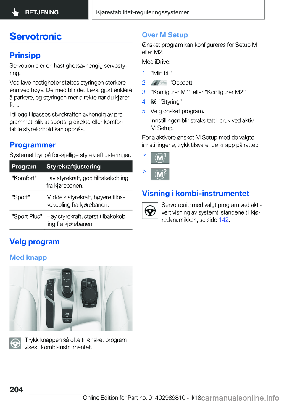 BMW M5 2018  InstruksjonsbØker (in Norwegian) �S�e�r�v�o�t�r�o�n�i�c
�P�r�i�n�s�i�p�p
�S�e�r�v�o�t�r�o�n�i�c� �e�r� �e�n� �h�a�s�t�i�g�h�e�t�s�a�v�h�e�n�g�i�g� �s�e�r�v�o�s�t�yj
�r�i�n�g�.
�V�e�d� �l�a�v�e� �h�a�s�t�i�g�h�e�t�e�r� �s�t�