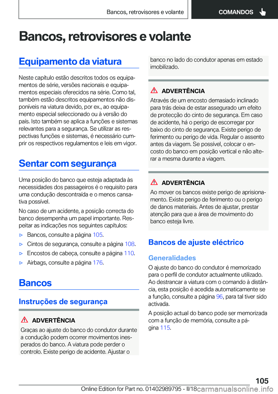 BMW M5 2018  Manual do condutor (in Portuguese) �B�a�n�c�o�s�,��r�e�t�r�o�v�i�s�o�r�e�s��e��v�o�l�a�n�t�e�E�q�u�i�p�a�m�e�n�t�o��d�a��v�i�a�t�u�r�a
�N�e�s�t�e� �c�a�p�í�t�u�l�o� �e�s�t�ã�o� �d�e�s�c�r�i�t�o�s� �t�o�d�o�s� �o�s� �e�q�u�i�p�a