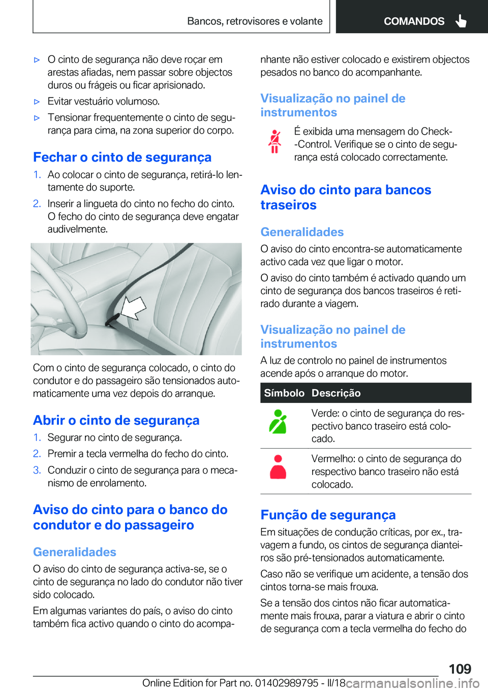 BMW M5 2018  Manual do condutor (in Portuguese) 'x�O� �c�i�n�t�o� �d�e� �s�e�g�u�r�a�n�ç�a� �n�ã�o� �d�e�v�e� �r�o�ç�a�r� �e�m�a�r�e�s�t�a�s� �a�f�i�a�d�a�s�,� �n�e�m� �p�a�s�s�a�r� �s�o�b�r�e� �o�b�j�e�c�t�o�s�d�u�r�o�s� �o�u� �f�r�á�g�e�i