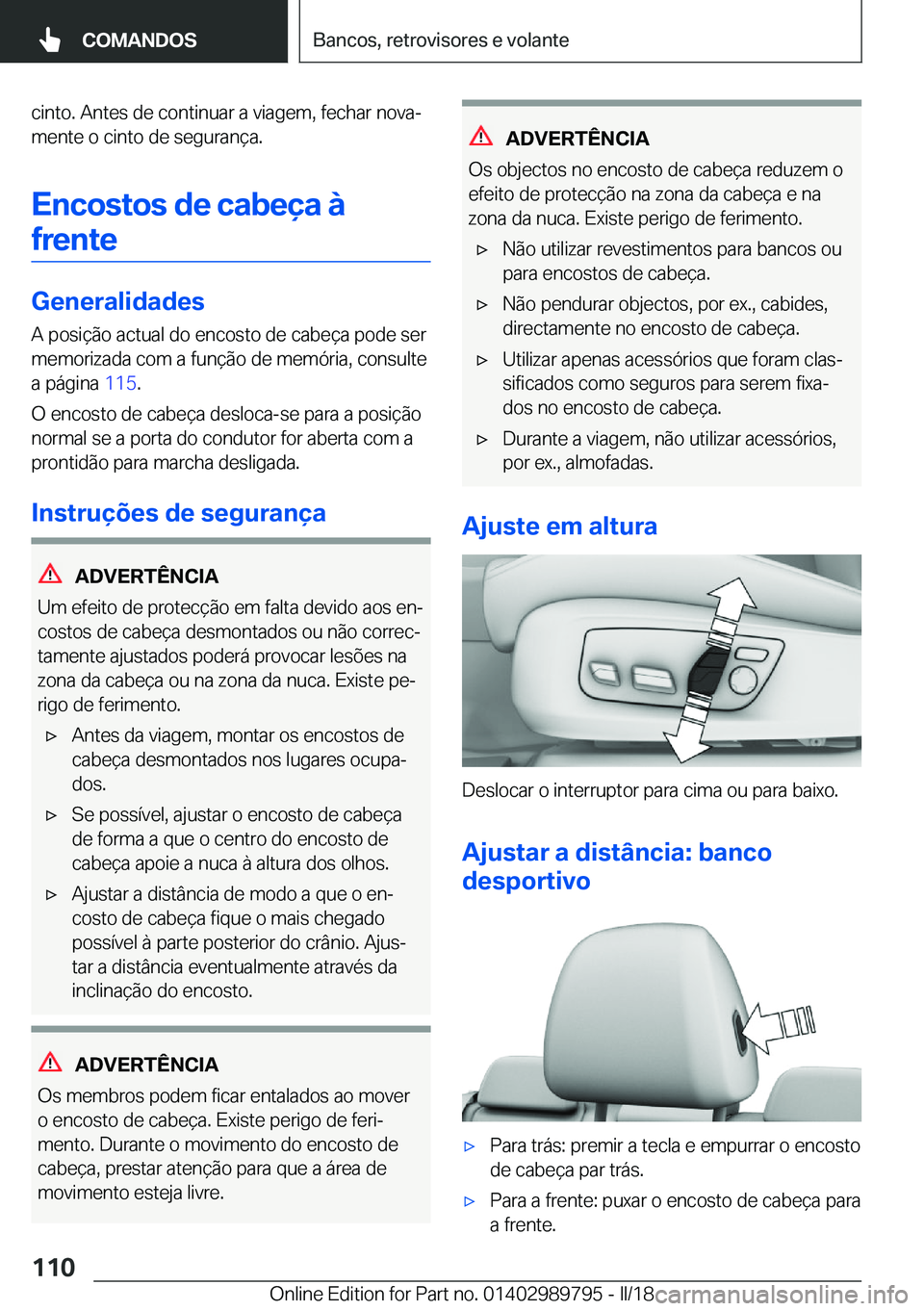 BMW M5 2018  Manual do condutor (in Portuguese) �c�i�n�t�o�.� �A�n�t�e�s� �d�e� �c�o�n�t�i�n�u�a�r� �a� �v�i�a�g�e�m�,� �f�e�c�h�a�r� �n�o�v�aª
�m�e�n�t�e� �o� �c�i�n�t�o� �d�e� �s�e�g�u�r�a�n�ç�a�.
�E�n�c�o�s�t�o�s��d�e��c�a�b�e�