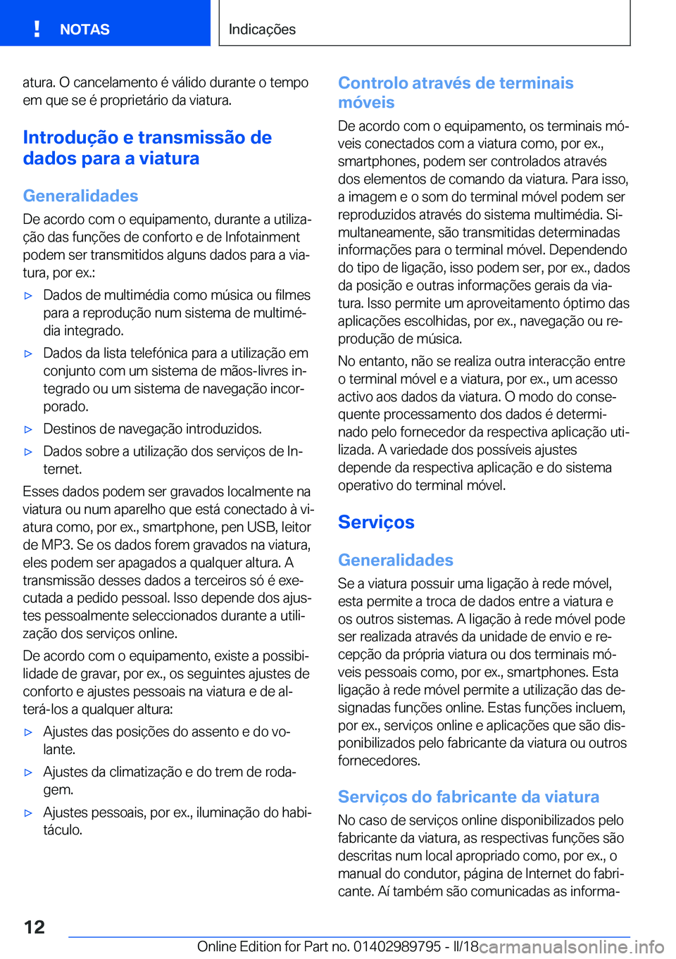 BMW M5 2018  Manual do condutor (in Portuguese) �a�t�u�r�a�.� �O� �c�a�n�c�e�l�a�m�e�n�t�o� �é� �v�á�l�i�d�o� �d�u�r�a�n�t�e� �o� �t�e�m�p�o�e�m� �q�u�e� �s�e� �é� �p�r�o�p�r�i�e�t�á�r�i�o� �d�a� �v�i�a�t�u�r�a�.
�I�n�t�r�o�d�u�