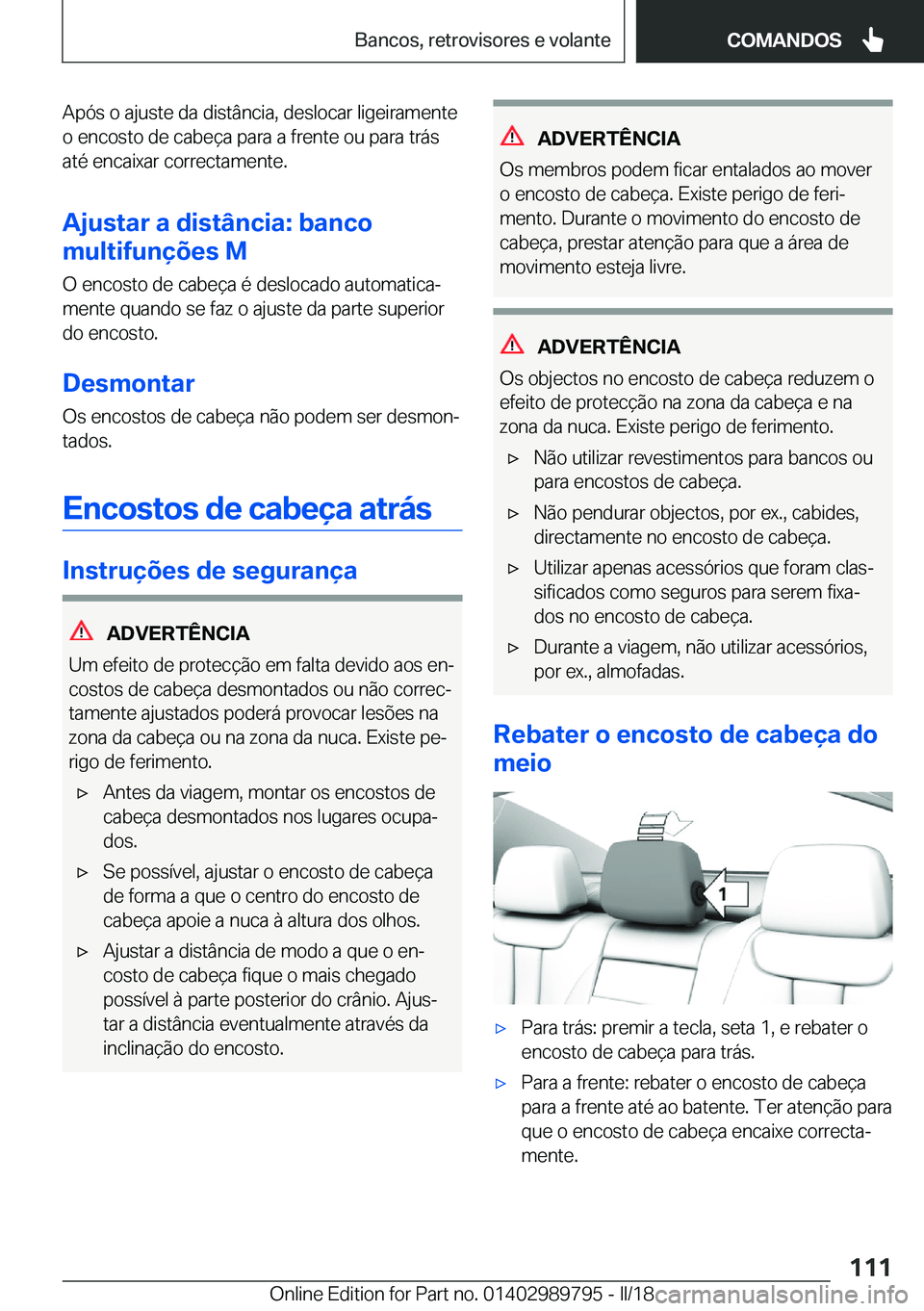 BMW M5 2018  Manual do condutor (in Portuguese) �A�p�ó�s� �o� �a�j�u�s�t�e� �d�a� �d�i�s�t�â�n�c�i�a�,� �d�e�s�l�o�c�a�r� �l�i�g�e�i�r�a�m�e�n�t�e
�o� �e�n�c�o�s�t�o� �d�e� �c�a�b�e�ç�a� �p�a�r�a� �a� �f�r�e�n�t�e� �o�u� �p�a�r�a� �t�r�á�s
�a�t