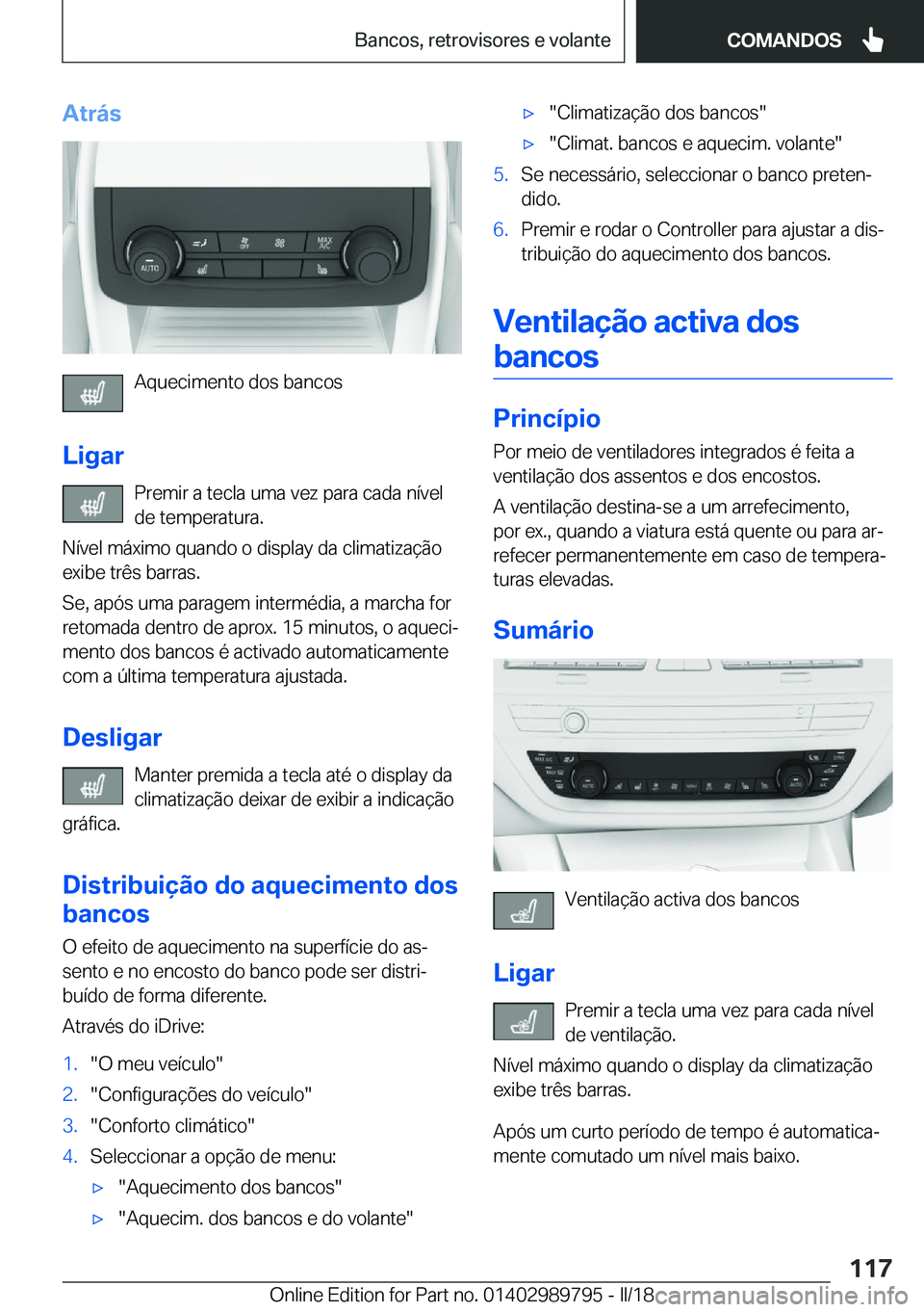 BMW M5 2018  Manual do condutor (in Portuguese) �A�t�r�á�s
�A�q�u�e�c�i�m�e�n�t�o� �d�o�s� �b�a�n�c�o�s
�L�i�g�a�r �P�r�e�m�i�r� �a� �t�e�c�l�a� �u�m�a� �v�e�z� �p�a�r�a� �c�a�d�a� �n�í�v�e�l
�d�e� �t�e�m�p�e�r�a�t�u�r�a�.
�N�í�v�e�l� �m�á�x�i�