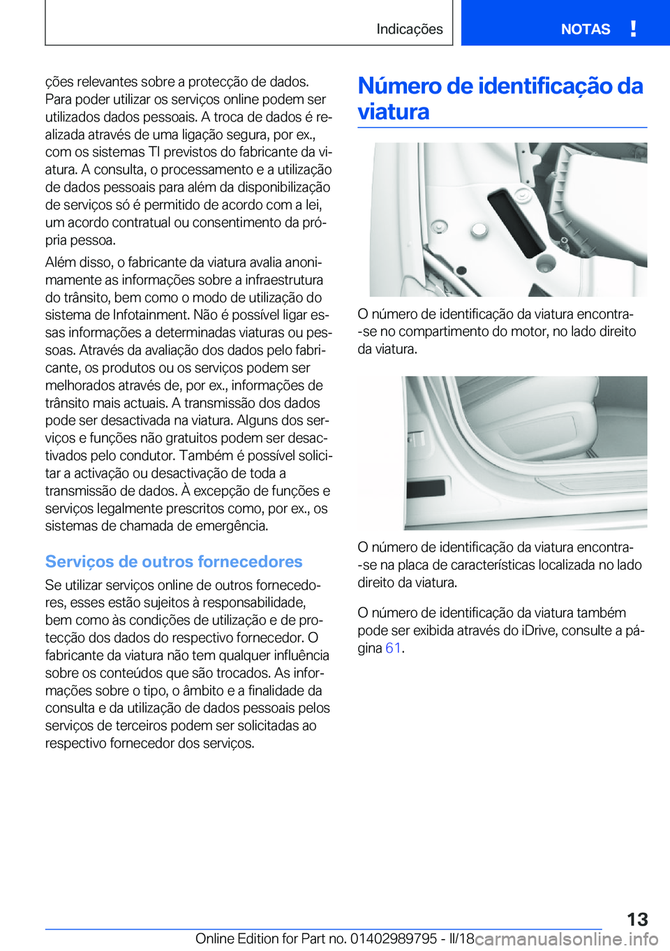 BMW M5 2018  Manual do condutor (in Portuguese) �ç�õ�e�s� �r�e�l�e�v�a�n�t�e�s� �s�o�b�r�e� �a� �p�r�o�t�e�c�ç�ã�o� �d�e� �d�a�d�o�s�.�P�a�r�a� �p�o�d�e�r� �u�t�i�l�i�z�a�r� �o�s� �s�e�r�v�i�ç�o�s� �o�n�l�i�n�e� �p�o�d�e�m� �s�e�r
�u�t�i�l�i�z