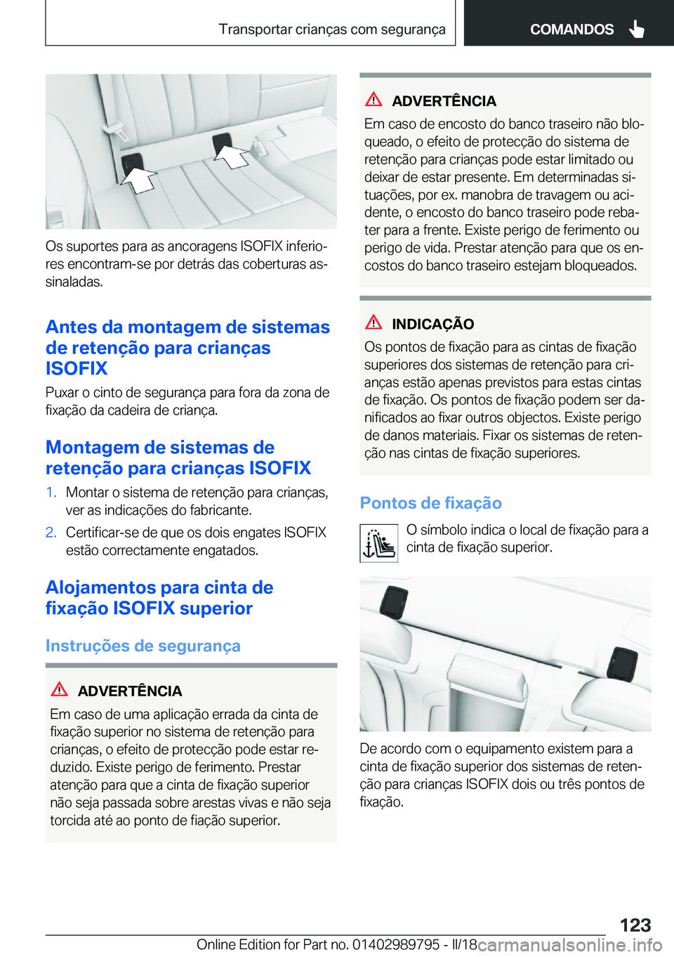 BMW M5 2018  Manual do condutor (in Portuguese) �O�s� �s�u�p�o�r�t�e�s� �p�a�r�a� �a�s� �a�n�c�o�r�a�g�e�n�s� �I�S�O�F�I�X� �i�n�f�e�r�i�oª�r�e�s� �e�n�c�o�n�t�r�a�m�-�s�e� �p�o�r� �d�e�t�r�á�s� �d�a�s� �c�o�b�e�r�t�u�r�a�s� �a�sª
�s�i�n�a�l�a