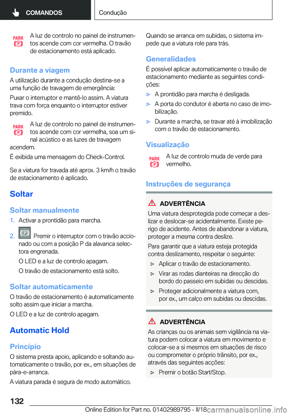 BMW M5 2018  Manual do condutor (in Portuguese) �A� �l�u�z� �d�e� �c�o�n�t�r�o�l�o� �n�o� �p�a�i�n�e�l� �d�e� �i�n�s�t�r�u�m�e�nª
�t�o�s� �a�c�e�n�d�e� �c�o�m� �c�o�r� �v�e�r�m�e�l�h�a�.� �O� �t�r�a�v�ã�o �d�e� �e�s�t�a�c�i�o�n�a�m�e�n�t�o� �e�s
