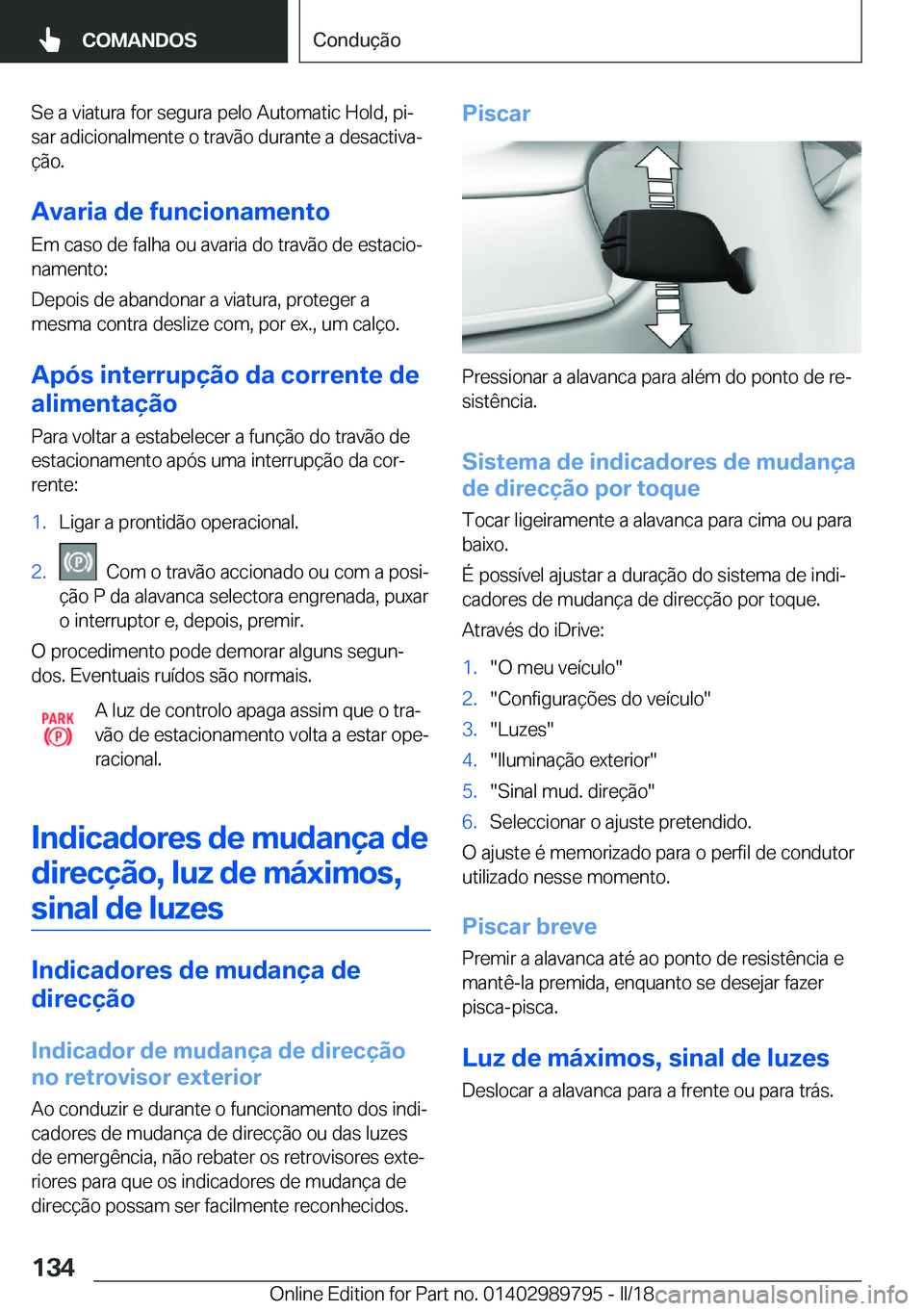 BMW M5 2018  Manual do condutor (in Portuguese) �S�e� �a� �v�i�a�t�u�r�a� �f�o�r� �s�e�g�u�r�a� �p�e�l�o� �A�u�t�o�m�a�t�i�c� �H�o�l�d�,� �p�iª�s�a�r� �a�d�i�c�i�o�n�a�l�m�e�n�t�e� �o� �t�r�a�v�ã�o� �d�u�r�a�n�t�e� �a� �d�e�s�a�c�t�i�v�aª
�ç�