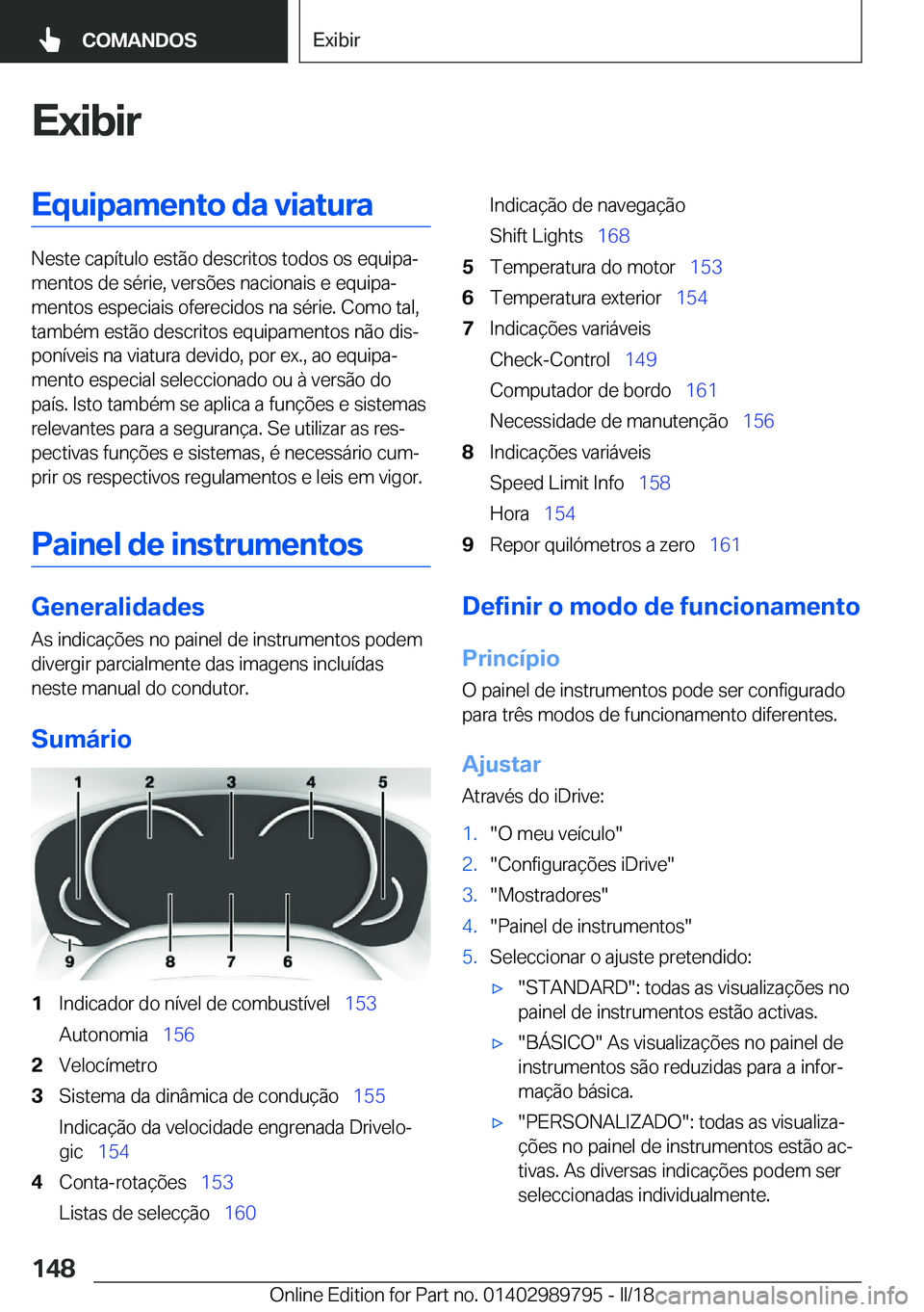 BMW M5 2018  Manual do condutor (in Portuguese) �E�x�i�b�i�r�E�q�u�i�p�a�m�e�n�t�o��d�a��v�i�a�t�u�r�a
�N�e�s�t�e� �c�a�p�í�t�u�l�o� �e�s�t�ã�o� �d�e�s�c�r�i�t�o�s� �t�o�d�o�s� �o�s� �e�q�u�i�p�aª�m�e�n�t�o�s� �d�e� �s�é�r�i�e�,� �v�e�r�s�õ