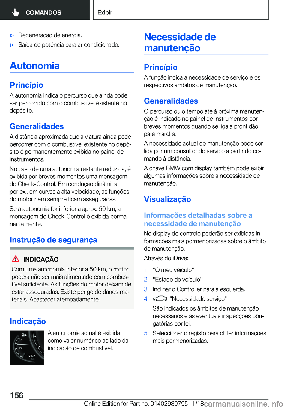 BMW M5 2018  Manual do condutor (in Portuguese) 'x�R�e�g�e�n�e�r�a�ç�ã�o� �d�e� �e�n�e�r�g�i�a�.'x�S�a�í�d�a� �d�e� �p�o�t�ê�n�c�i�a� �p�a�r�a� �a�r� �c�o�n�d�i�c�i�o�n�a�d�o�.
�A�u�t�o�n�o�m�i�a
�P�r�i�n�c�