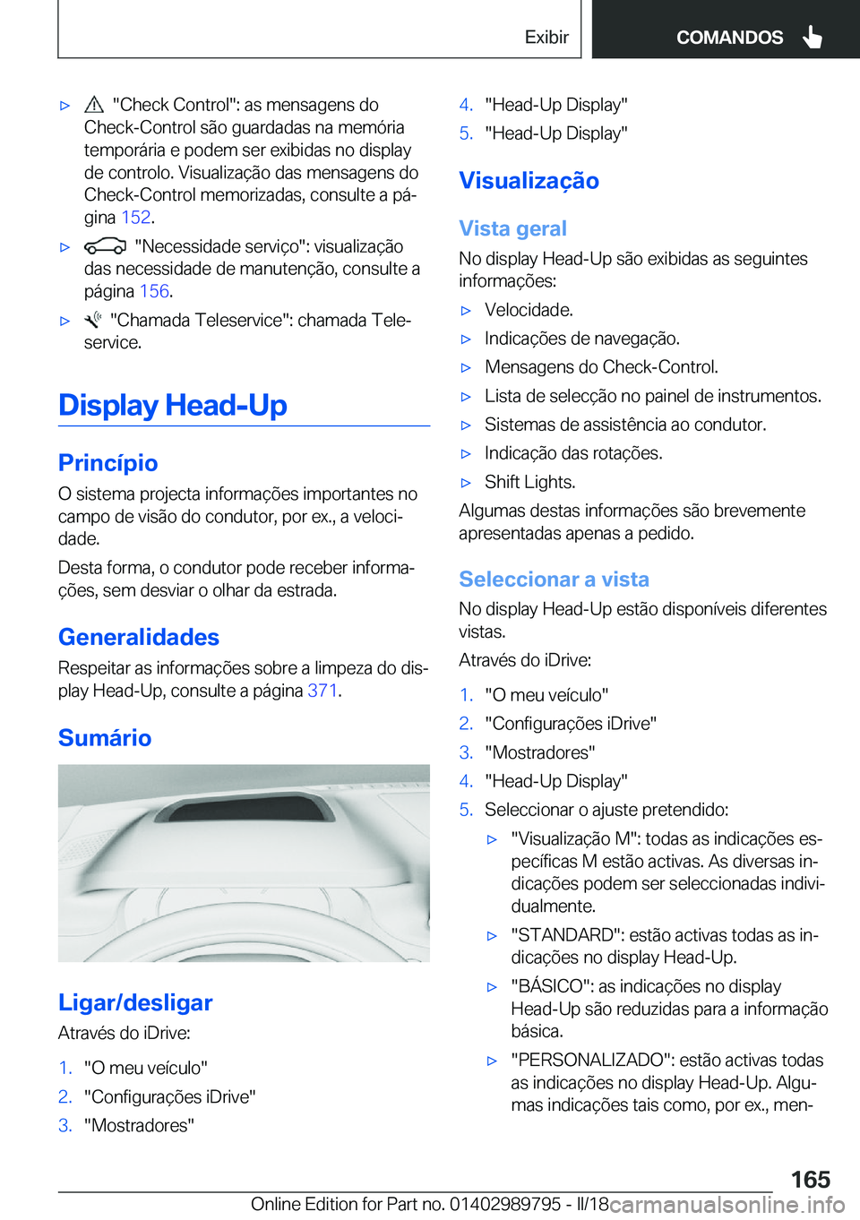 BMW M5 2018  Manual do condutor (in Portuguese) 'x� � �"�C�h�e�c�k� �C�o�n�t�r�o�l�"�:� �a�s� �m�e�n�s�a�g�e�n�s� �d�o
�C�h�e�c�k�-�C�o�n�t�r�o�l� �s�ã�o� �g�u�a�r�d�a�d�a�s� �n�a� �m�e�m�ó�r�i�a
�t�e�m�p�o�r�á�r�i�a� �e� �p�o�d�e�m�