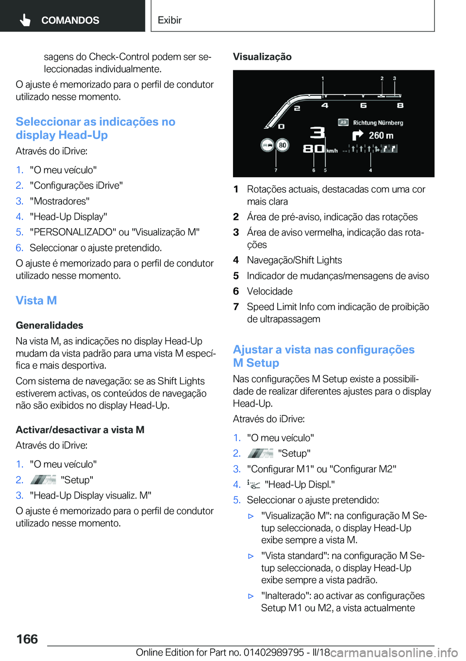 BMW M5 2018  Manual do condutor (in Portuguese) �s�a�g�e�n�s� �d�o� �C�h�e�c�k�-�C�o�n�t�r�o�l� �p�o�d�e�m� �s�e�r� �s�eª�l�e�c�c�i�o�n�a�d�a�s� �i�n�d�i�v�i�d�u�a�l�m�e�n�t�e�.
�O� �a�j�u�s�t�e� �é� �m�e�m�o�r�i�z�a�d�o� �p�a�r�a� �o� �p�e�r�f�