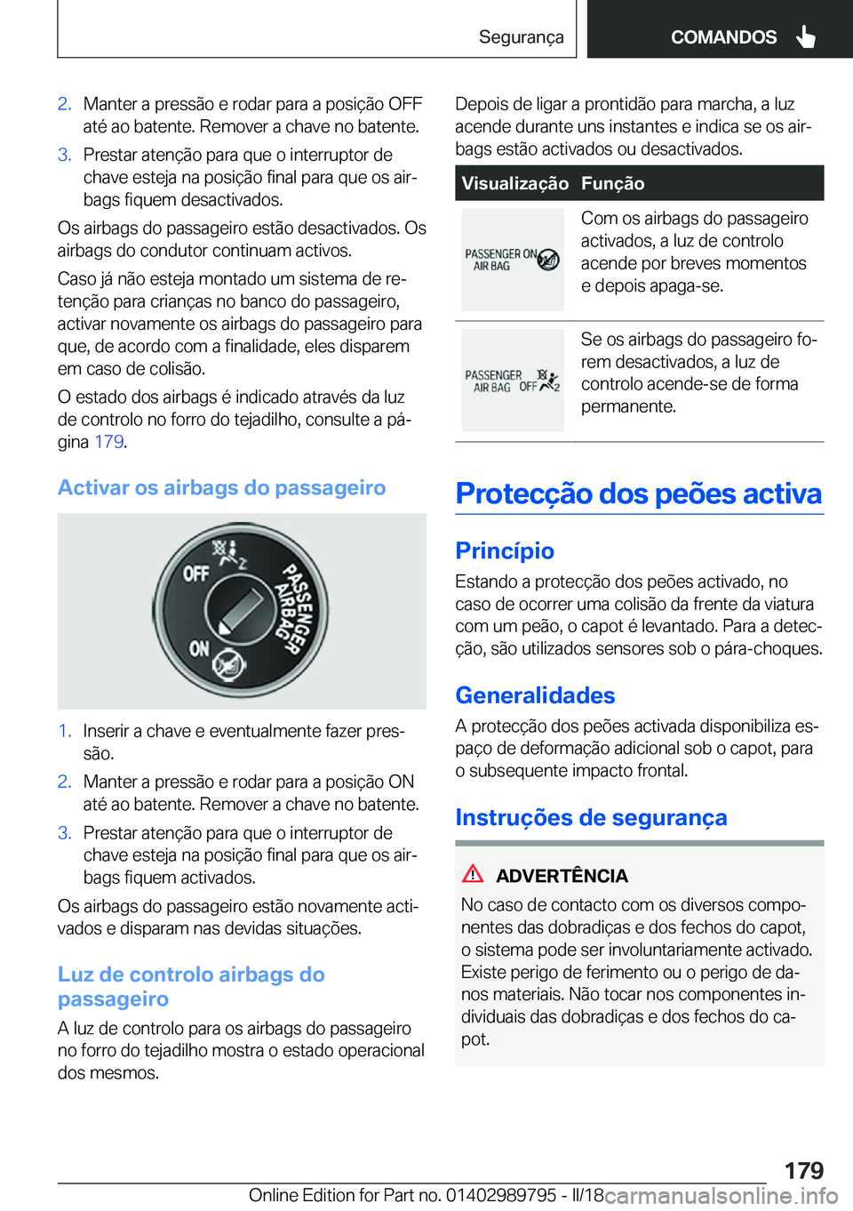 BMW M5 2018  Manual do condutor (in Portuguese) �2�.�M�a�n�t�e�r� �a� �p�r�e�s�s�ã�o� �e� �r�o�d�a�r� �p�a�r�a� �a� �p�o�s�i�ç�ã�o� �O�F�F�a�t�é� �a�o� �b�a�t�e�n�t�e�.� �R�e�m�o�v�e�r� �a� �c�h�a�v�e� �n�o� �b�a�t�e�n�t�e�.�3�.�P�r�e�s�t�a�r� 