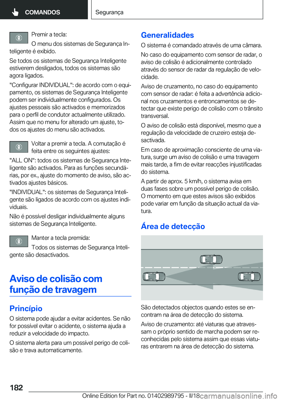 BMW M5 2018  Manual do condutor (in Portuguese) �P�r�e�m�i�r� �a� �t�e�c�l�a�:
�O� �m�e�n�u� �d�o�s� �s�i�s�t�e�m�a�s� �d�e� �S�e�g�u�r�a�n�ç�a� �I�nª
�t�e�l�i�g�e�n�t�e� �é� �e�x�i�b�i�d�o�.
�S�e� �t�o�d�o�s� �o�s� �s�i�s�t�e�m�a�s� �d�e� �S�e