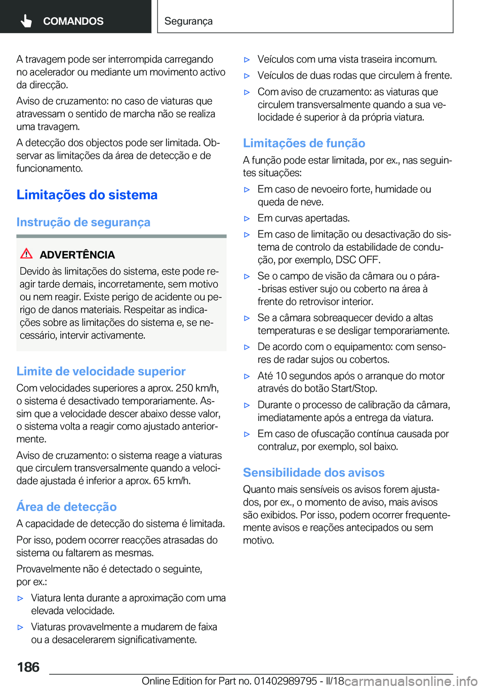BMW M5 2018  Manual do condutor (in Portuguese) �A� �t�r�a�v�a�g�e�m� �p�o�d�e� �s�e�r� �i�n�t�e�r�r�o�m�p�i�d�a� �c�a�r�r�e�g�a�n�d�o
�n�o� �a�c�e�l�e�r�a�d�o�r� �o�u� �m�e�d�i�a�n�t�e� �u�m� �m�o�v�i�m�e�n�t�o� �a�c�t�i�v�o �d�a� �d�i�r�e�c�ç�ã