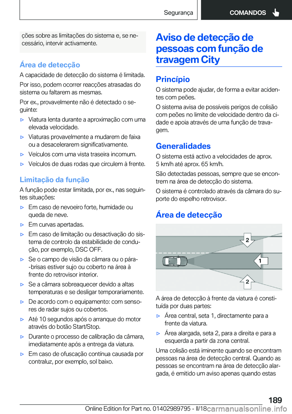 BMW M5 2018  Manual do condutor (in Portuguese) �ç�õ�e�s� �s�o�b�r�e� �a�s� �l�i�m�i�t�a�ç�õ�e�s� �d�o� �s�i�s�t�e�m�a� �e�,� �s�e� �n�eª
�c�e�s�s�á�r�i�o�,� �i�n�t�e�r�v�i�r� �a�c�t�i�v�a�m�e�n�t�e�.
�Á�r�e�a��d�e��d�e�t�e�c�