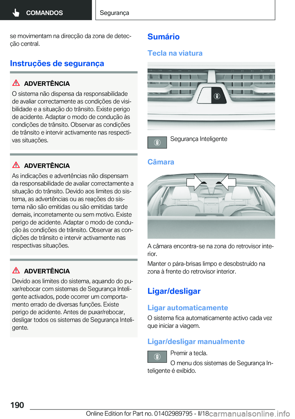 BMW M5 2018  Manual do condutor (in Portuguese) �s�e� �m�o�v�i�m�e�n�t�a�m� �n�a� �d�i�r�e�c�ç�ã�o� �d�a� �z�o�n�a� �d�e� �d�e�t�e�cª
�ç�ã�o� �c�e�n�t�r�a�l�.
�I�n�s�t�r�u�