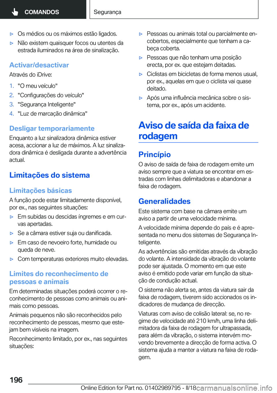 BMW M5 2018  Manual do condutor (in Portuguese) 'x�O�s� �m�é�d�i�o�s� �o�u� �o�s� �m�á�x�i�m�o�s� �e�s�t�ã�o� �l�i�g�a�d�o�s�.'x�N�ã�o� �e�x�i�s�t�e�m� �q�u�a�i�s�q�u�e�r� �f�o�c�o�s� �o�u� �u�t�e�n�t�e�s� �d�a
�e�s�t�r�a�d�a� �i�l�u�m�