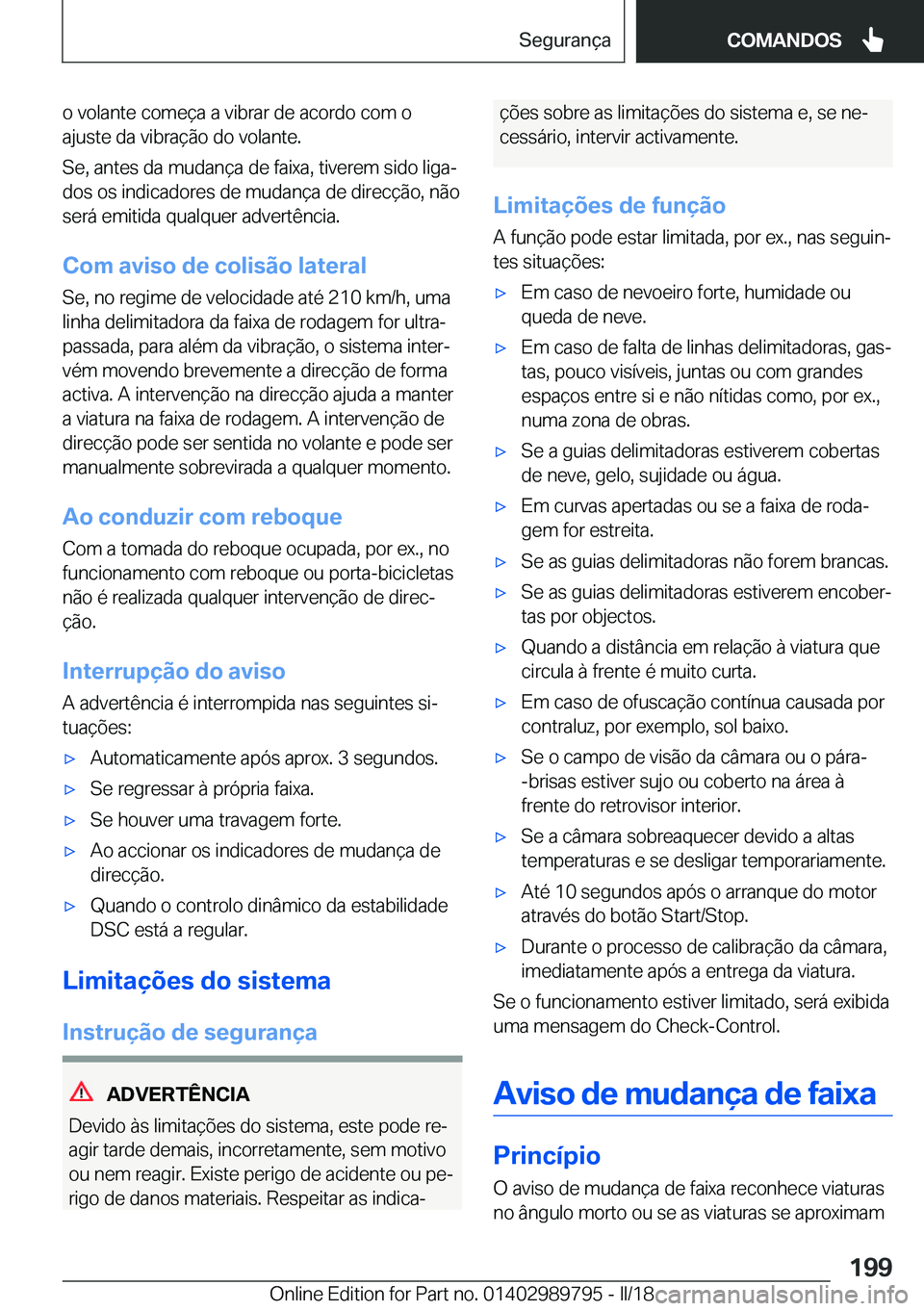 BMW M5 2018  Manual do condutor (in Portuguese) �o� �v�o�l�a�n�t�e� �c�o�m�e�ç�a� �a� �v�i�b�r�a�r� �d�e� �a�c�o�r�d�o� �c�o�m� �o
�a�j�u�s�t�e� �d�a� �v�i�b�r�a�ç�ã�o� �d�o� �v�o�l�a�n�t�e�.
�S�e�,� �a�n�t�e�s� �d�a� �m�u�d�a�n�ç�a� �d�e� �f�a