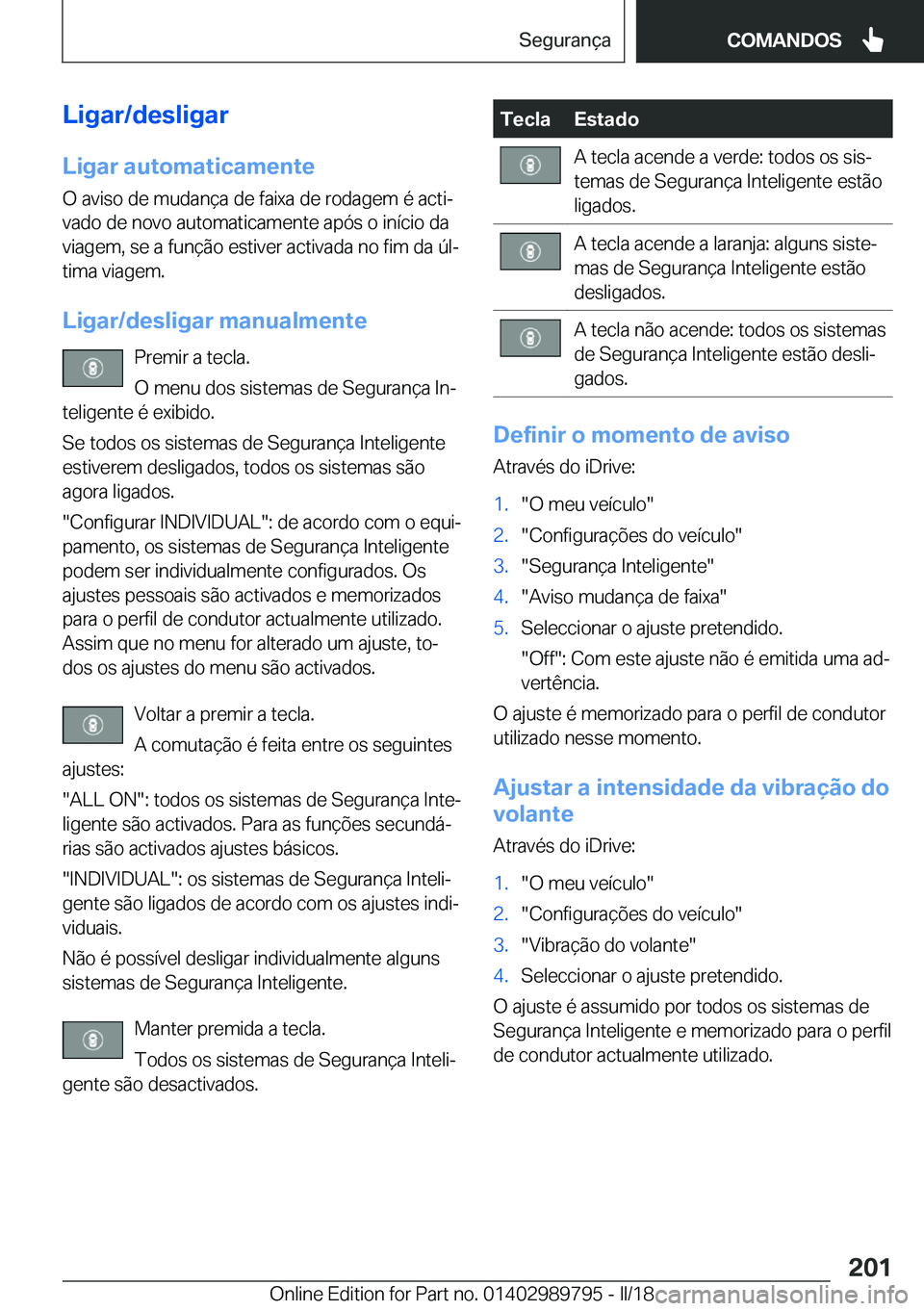 BMW M5 2018  Manual do condutor (in Portuguese) �L�i�g�a�r�/�d�e�s�l�i�g�a�r
�L�i�g�a�r��a�u�t�o�m�a�t�i�c�a�m�e�n�t�e �O� �a�v�i�s�o� �d�e� �m�u�d�a�n�ç�a� �d�e� �f�a�i�x�a� �d�e� �r�o�d�a�g�e�m� �é� �a�c�t�iª�v�a�d�o� �d�e� �n�o�v�o� �a�u�t�