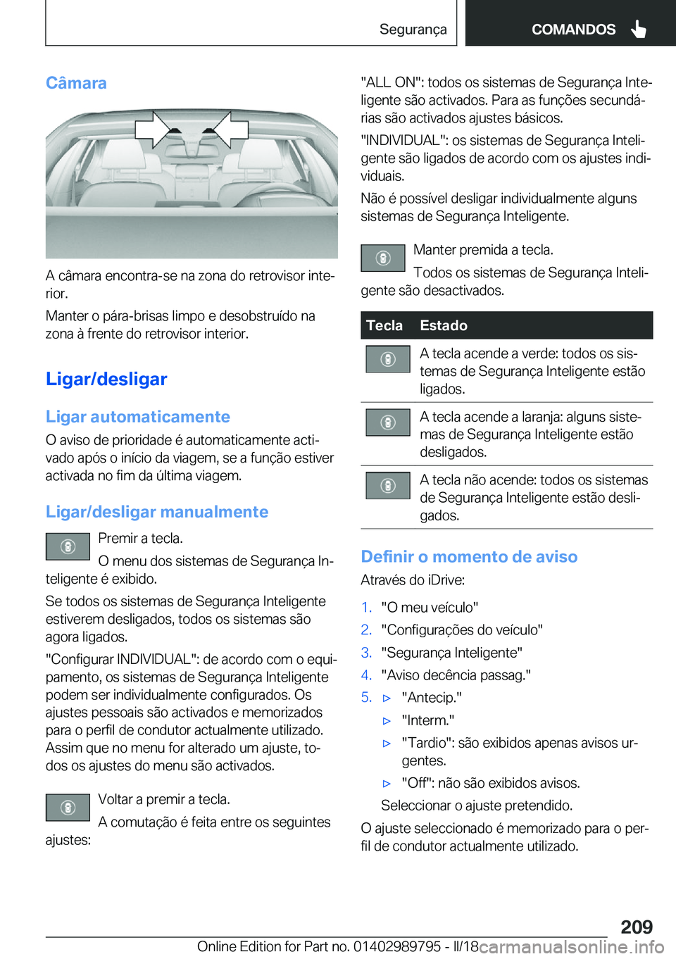 BMW M5 2018  Manual do condutor (in Portuguese) �C�â�m�a�r�a
�A� �c�â�m�a�r�a� �e�n�c�o�n�t�r�a�-�s�e� �n�a� �z�o�n�a� �d�o� �r�e�t�r�o�v�i�s�o�r� �i�n�t�eª
�r�i�o�r�.
�M�a�n�t�e�r� �o� �p�á�r�a�-�b�r�i�s�a�s� �l�i�m�p�o� �e� �d�e�s�o�b�s�t�r�