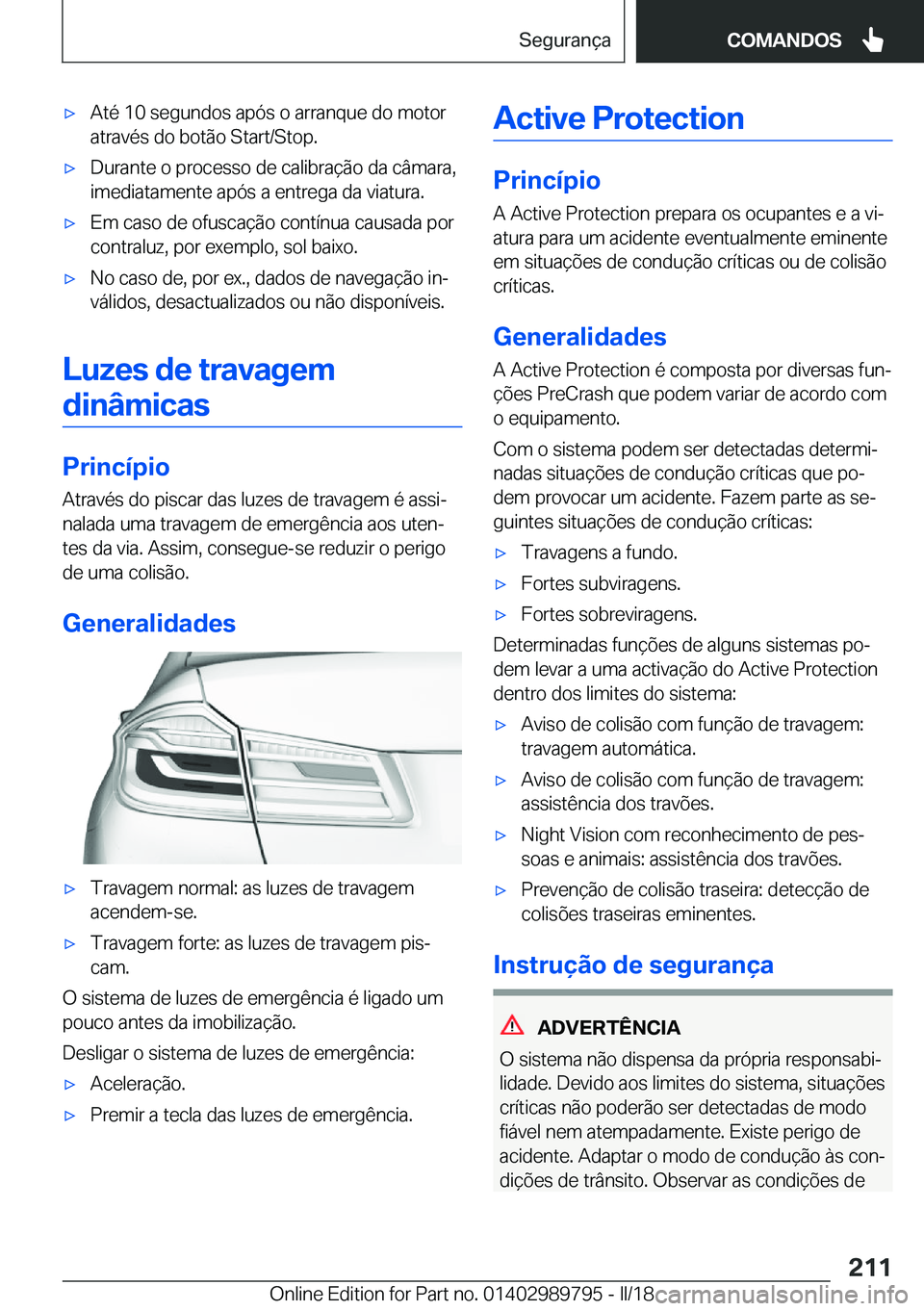 BMW M5 2018  Manual do condutor (in Portuguese) 'x�A�t�é� �1�0� �s�e�g�u�n�d�o�s� �a�p�ó�s� �o� �a�r�r�a�n�q�u�e� �d�o� �m�o�t�o�r
�a�t�r�a�v�é�s� �d�o� �b�o�t�ã�o� �S�t�a�r�t�/�S�t�o�p�.'x�D�u�r�a�n�t�e� �o� �p�r�o�c�e�s�s�o� �d�e� �c�